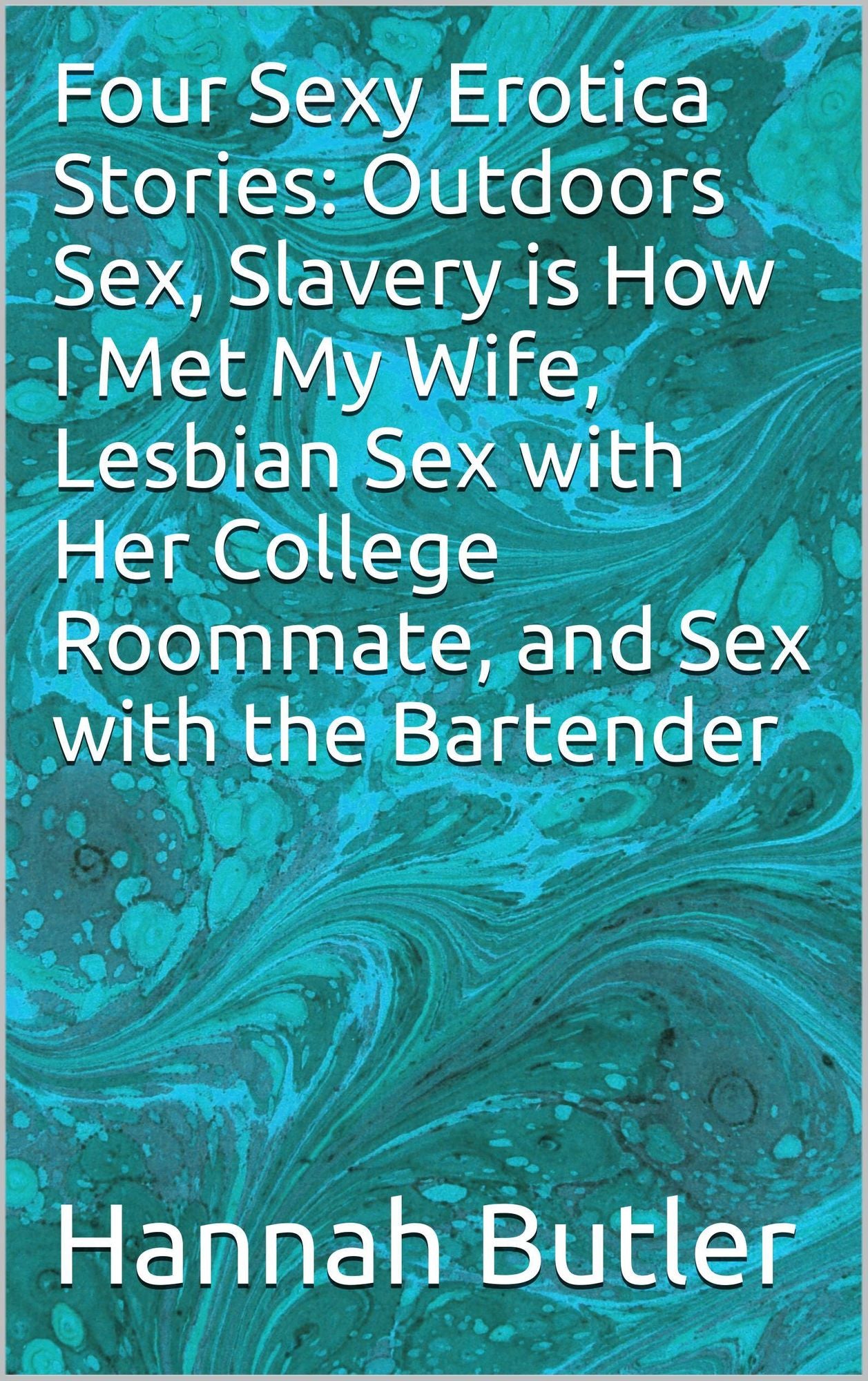 Four Sexy Erotica Stories: Outdoors Sex, Slavery is How I Met My Wife, Lesbian Sex with Her College Roommate, and Sex with the Bartender