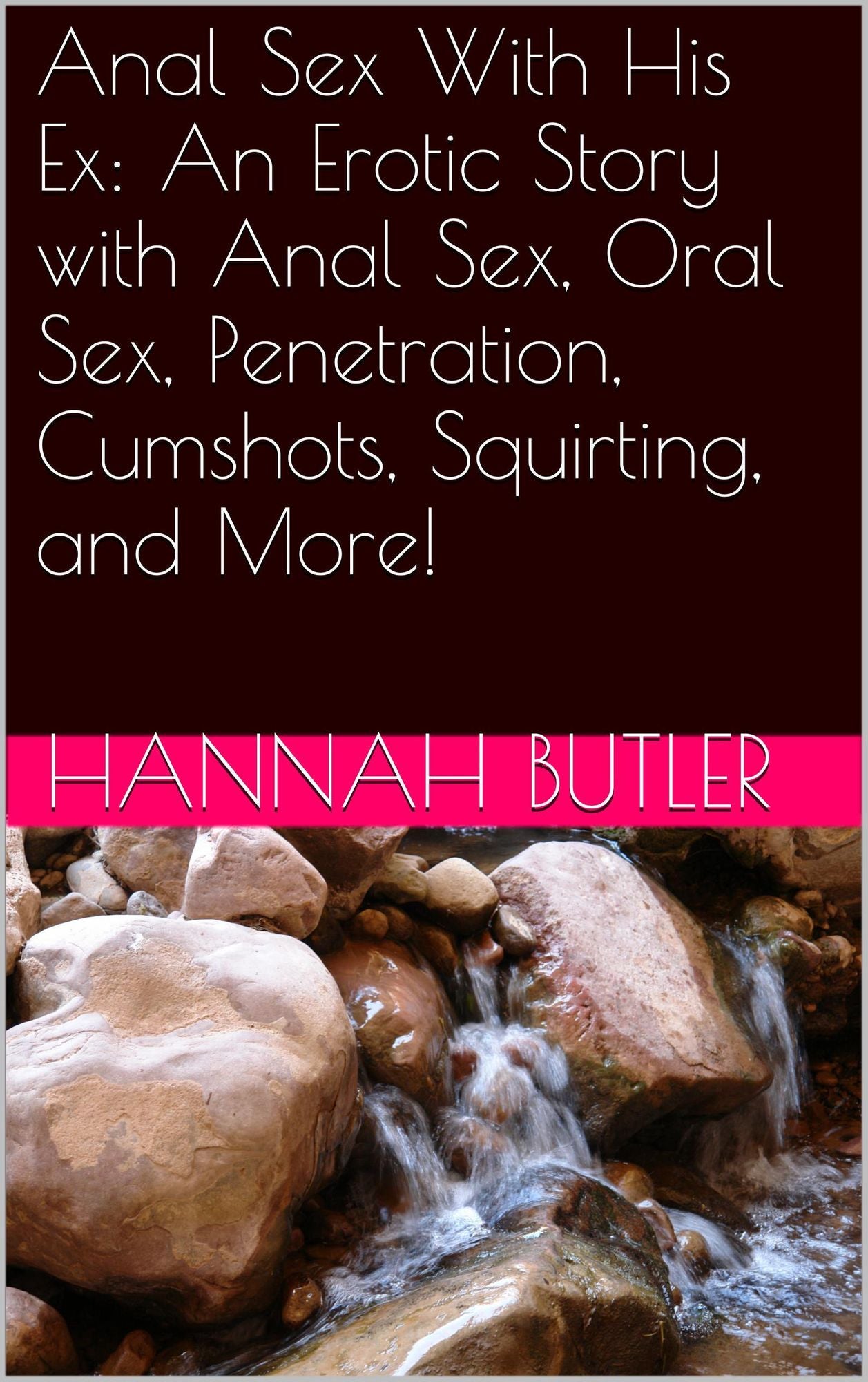 Anal Sex With His Ex: An Erotic Story with Anal Sex, Oral Sex, Penetration, Cumshots, Squirting, and More!