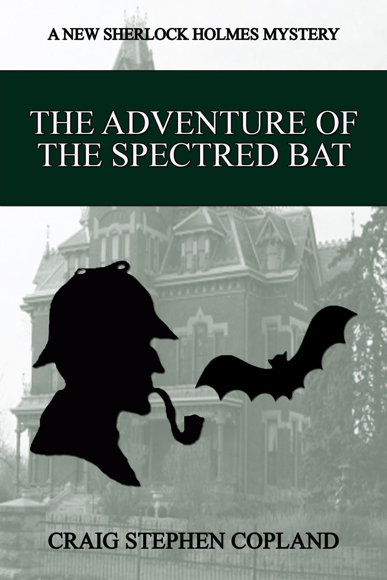 The Adventure of the Spectred Bat: A New Sherlock Holmes Mystery