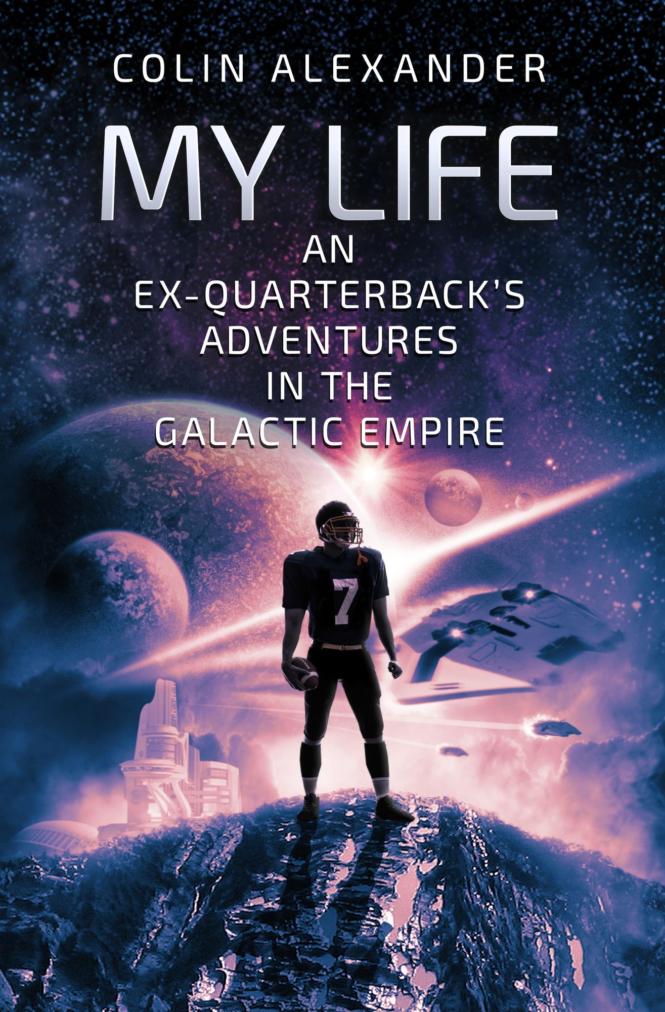 My Life: An Ex-Quarterback's Adventures In The Galactic Empire