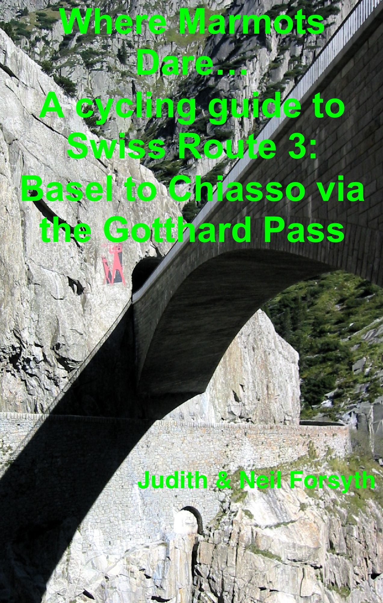 Where Marmots Dare... A cycling guide to Swiss Route 3: Basel to Chiasso via the Gotthard Pass