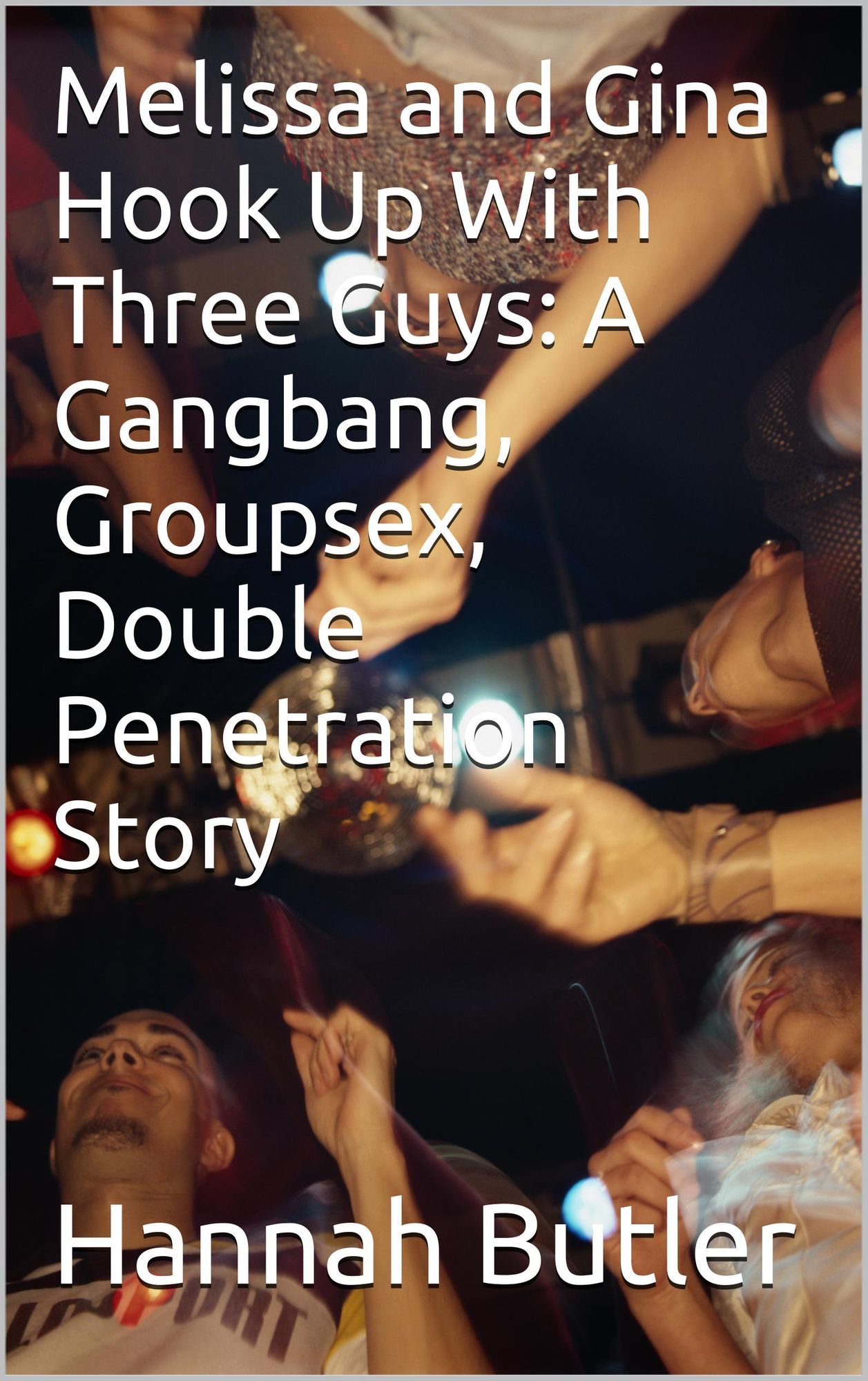 Melissa and Gina Hook Up With Three Guys: A Gangbang, Groupsex, Double Penetration Story