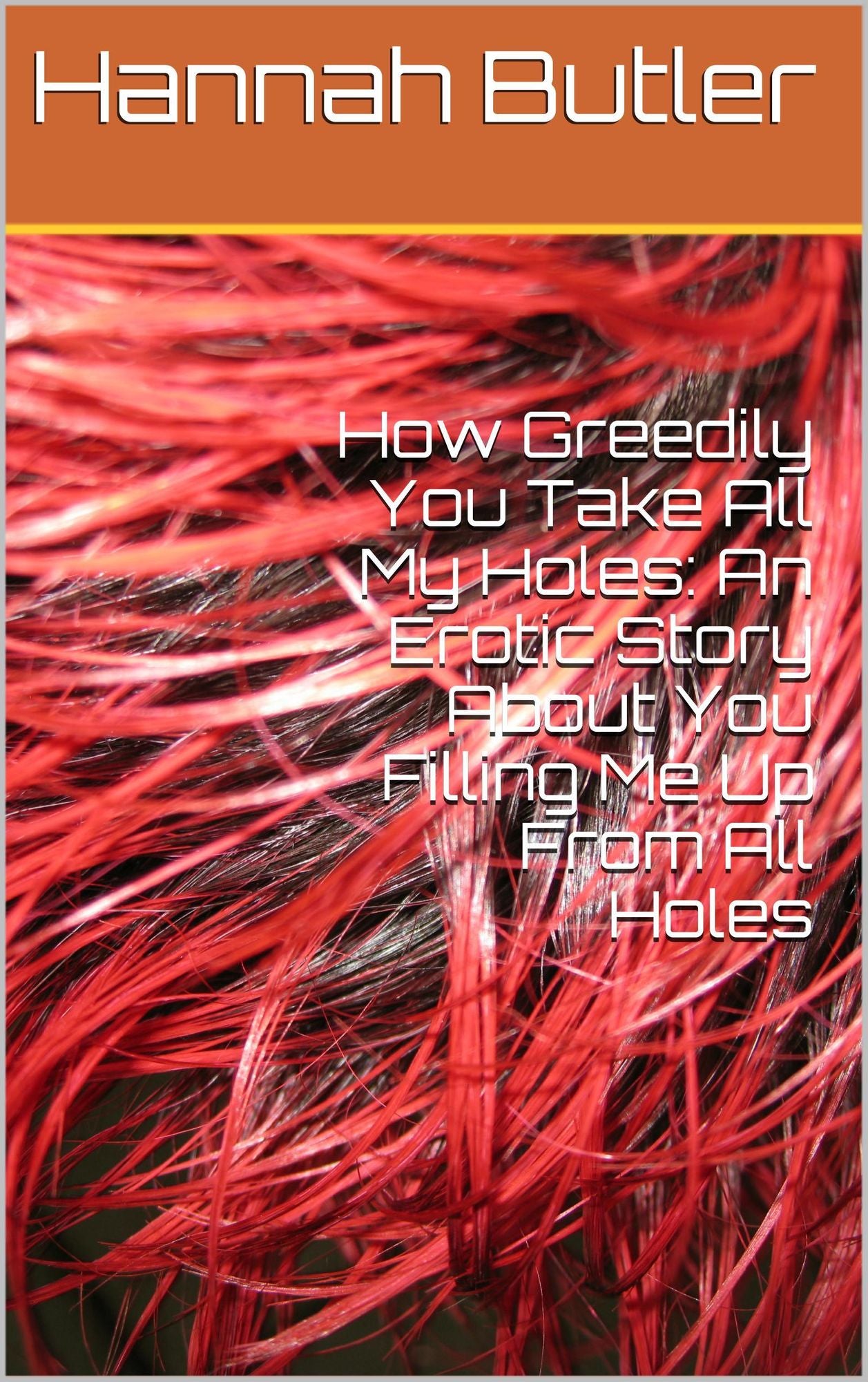 How Greedily You Take All My Holes: An Erotic Story About You Filling Me Up From All Holes