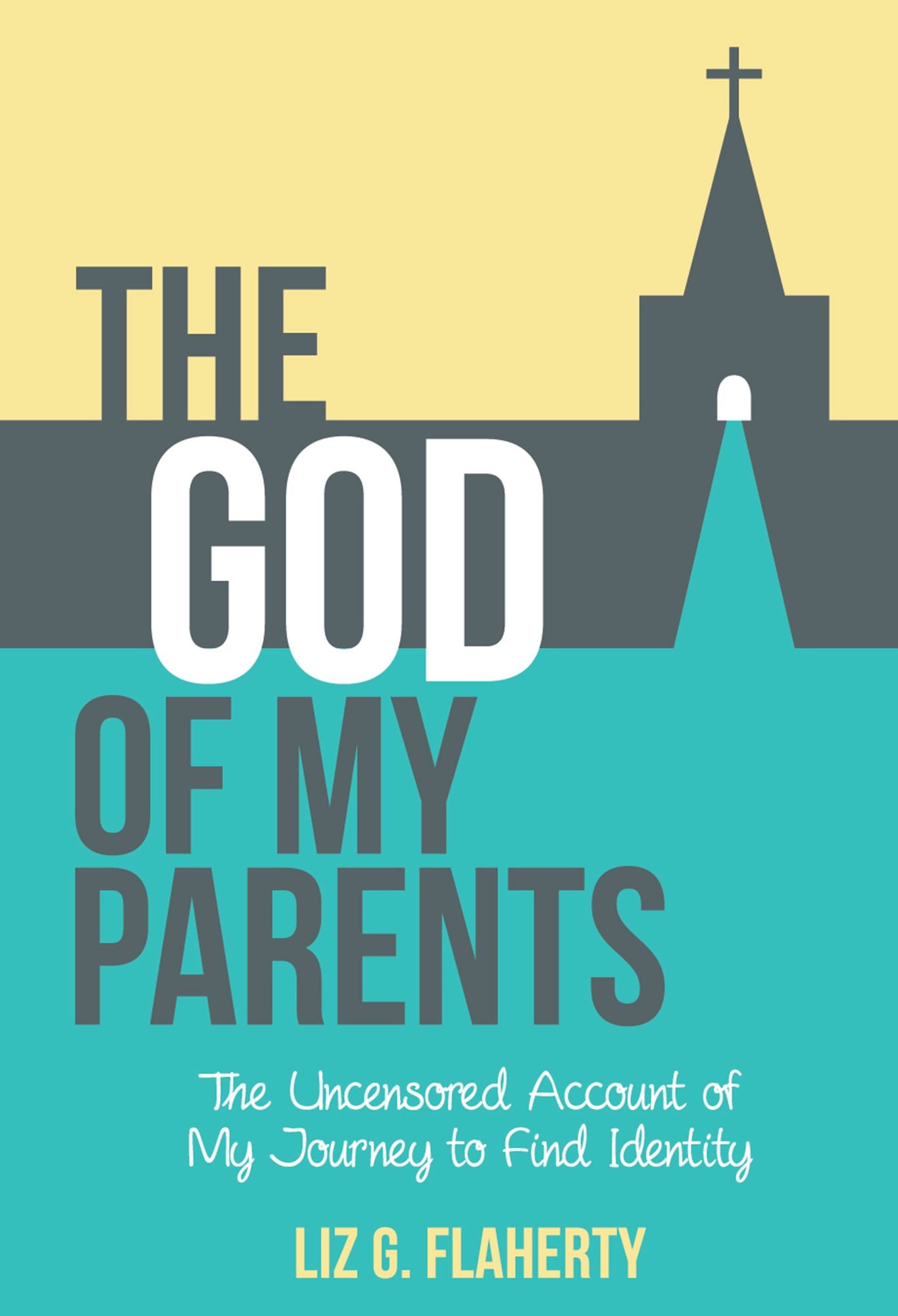 The God of My Parents: The Uncensored Account of My Journey to Find Identity