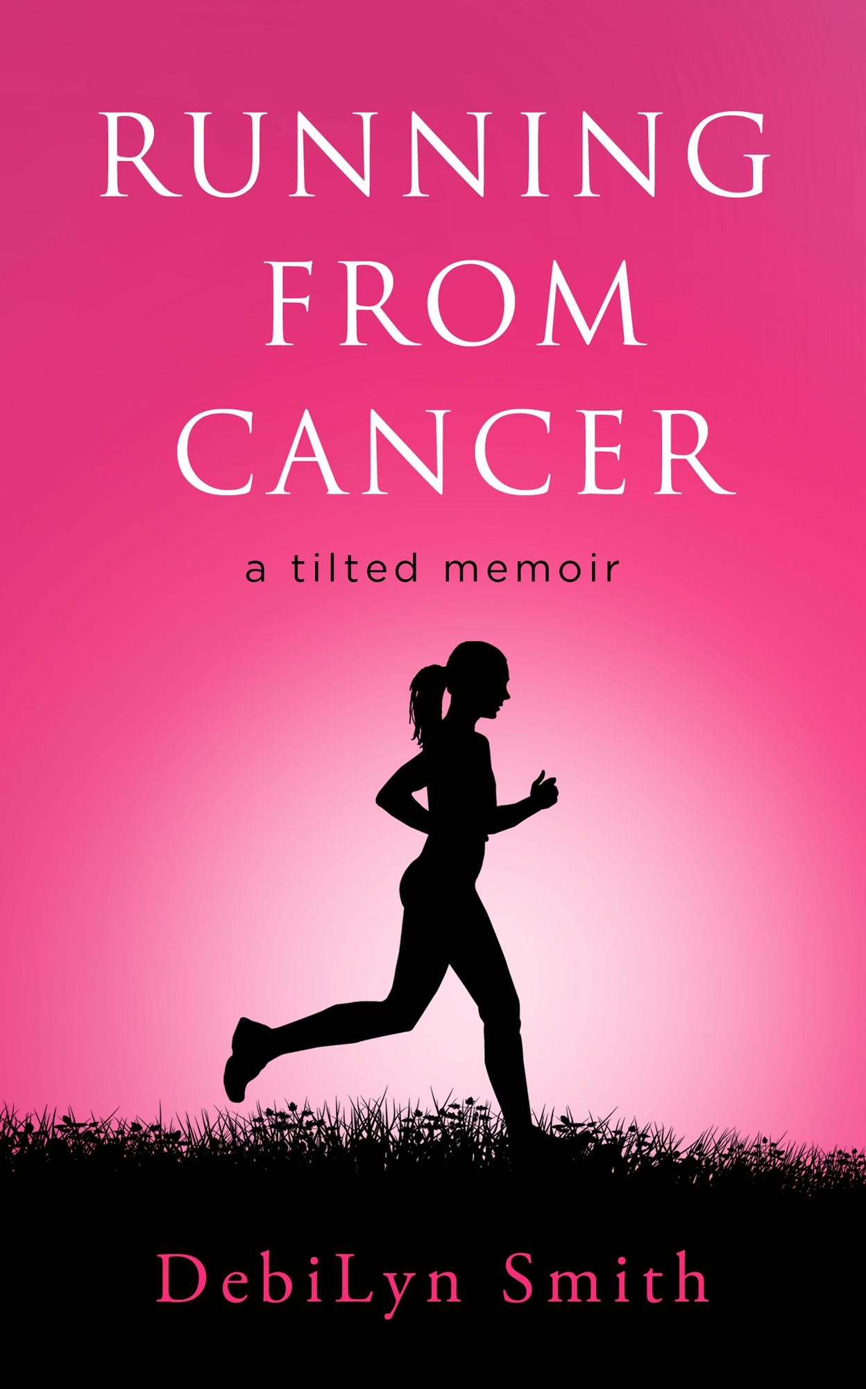 Running From Cancer: a tilted memoir