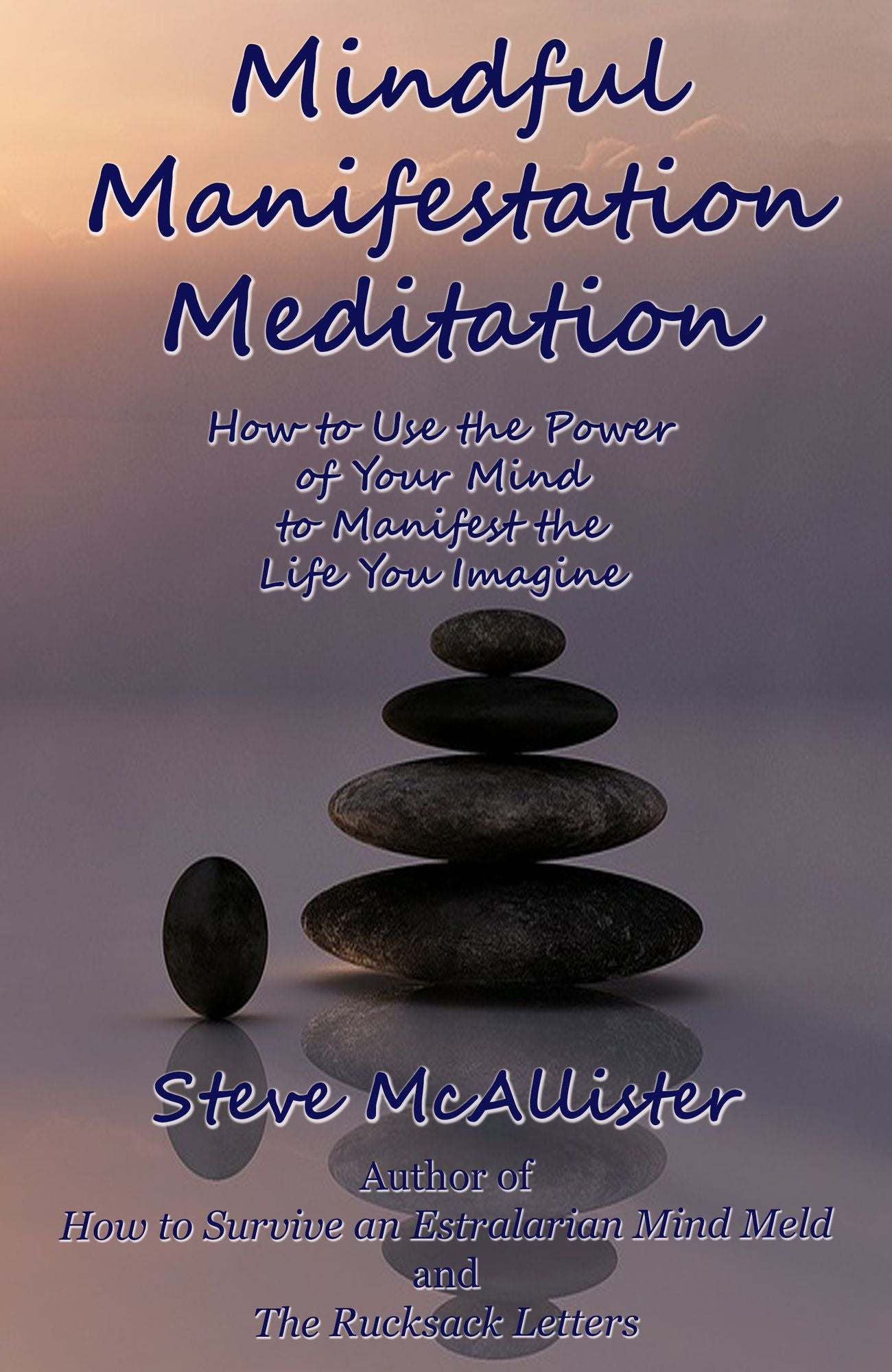 Mindful Manifestation Meditation: How to Use the Power of Your Mind to Manifest the Life You Imagine