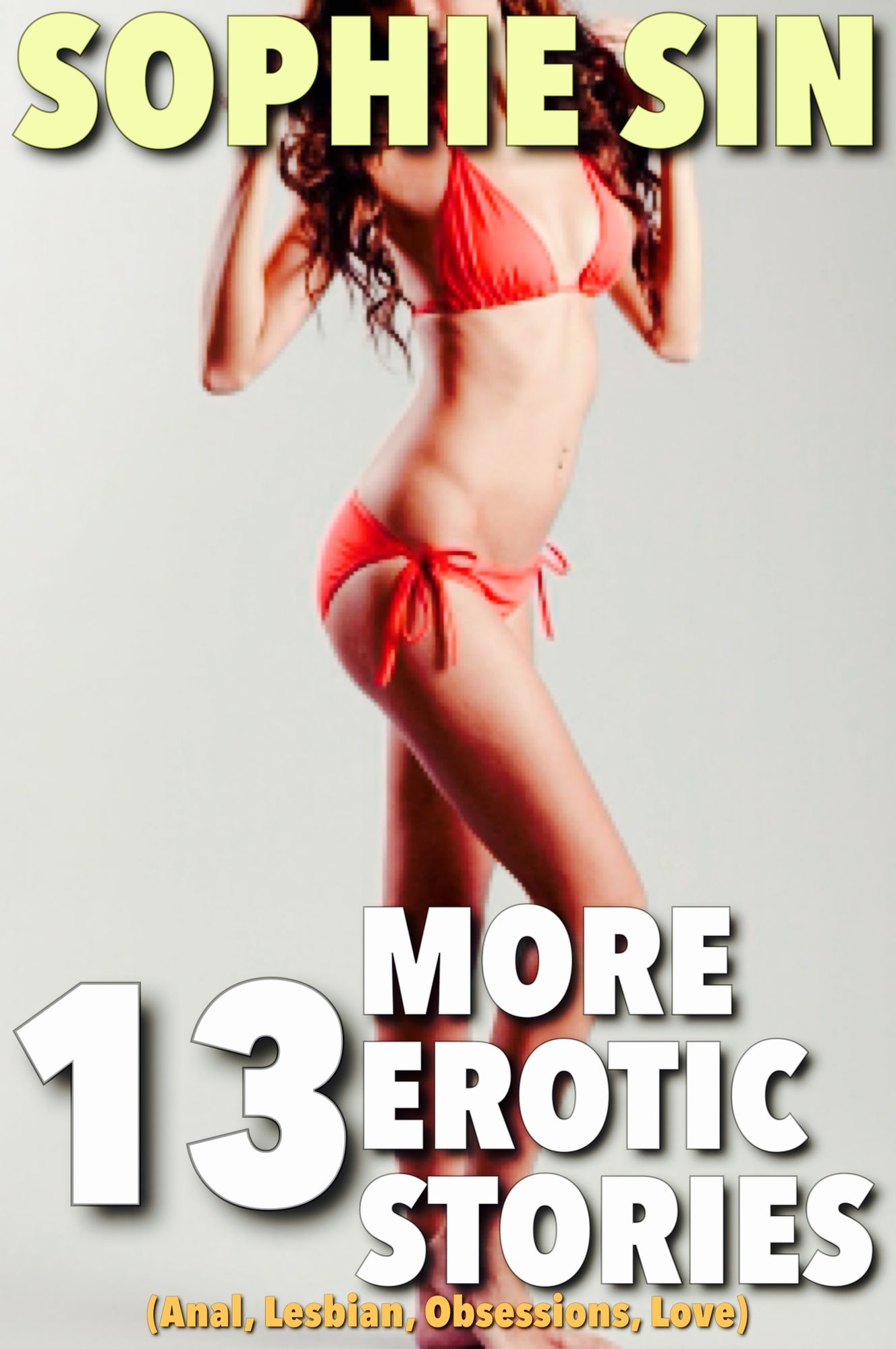 13 More Erotica Stories (Anal, Lesbians, Obsessions, Love)