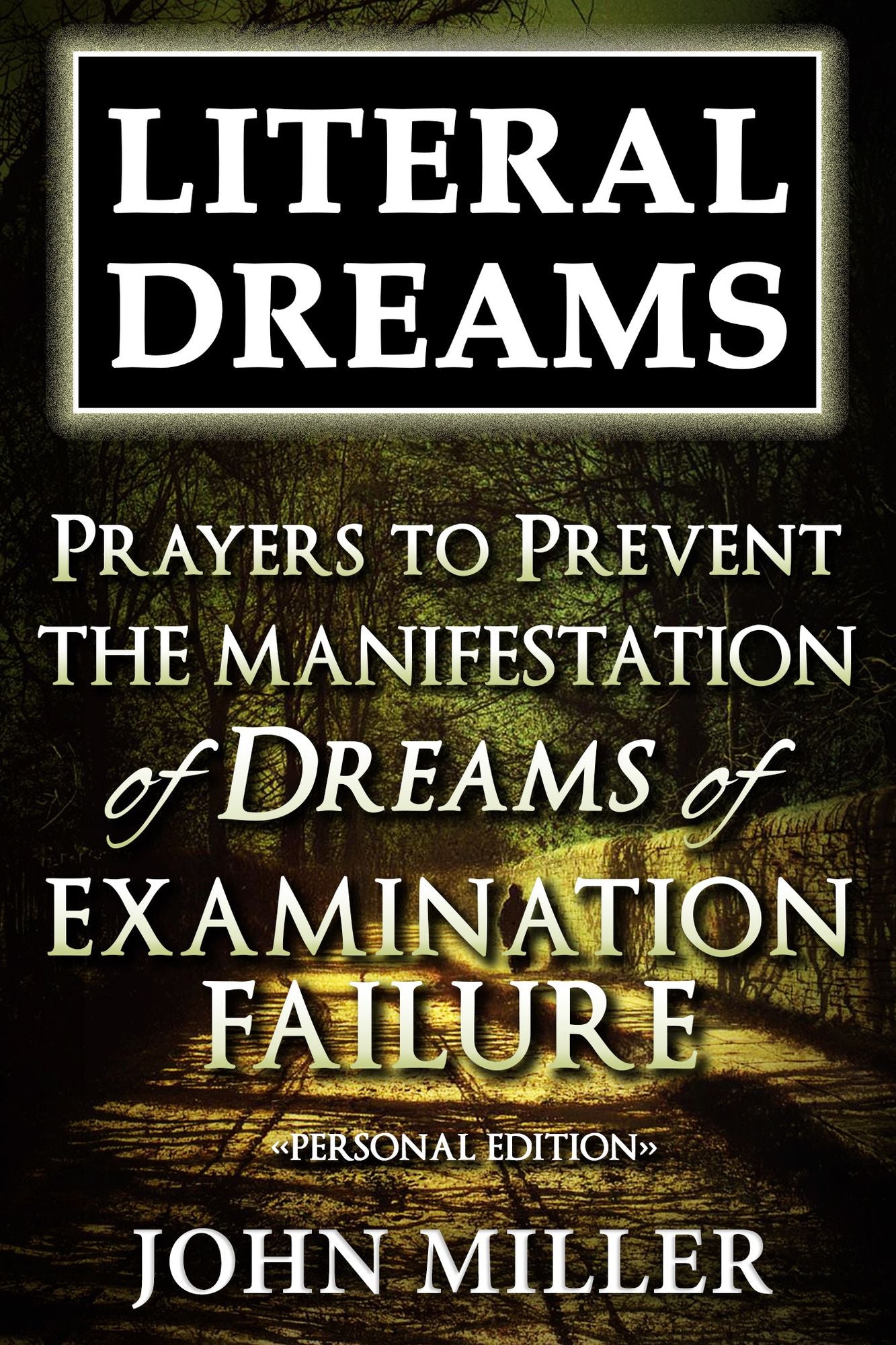 Literal Dreams: Prayers To Prevent The Manifestation Of Dreams Of Examination Failure - Personal Edition