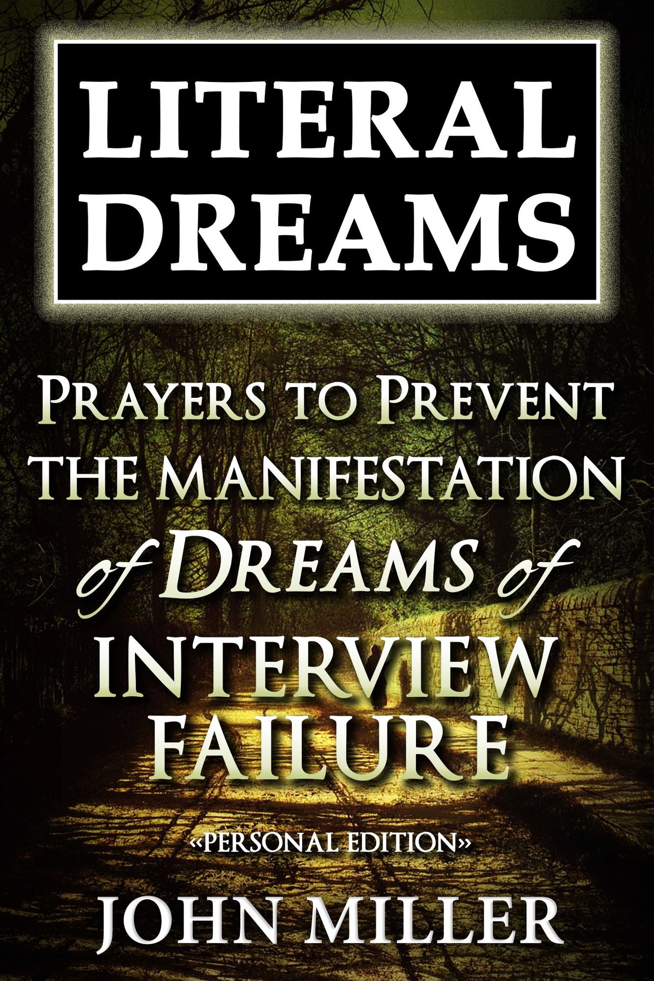 Literal Dreams: Prayers To Prevent The Manifestation Of Dreams Of Interview Failure - Personal Edition