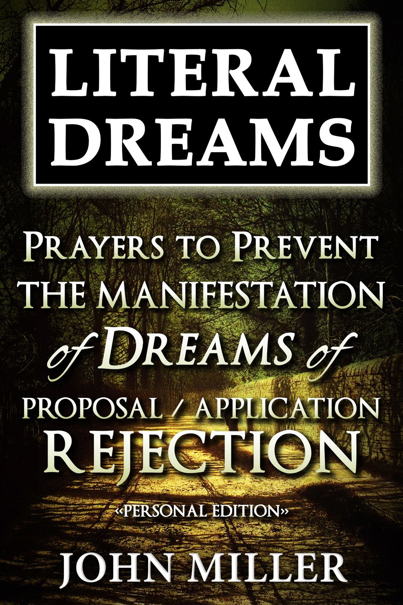 Literal Dreams: Prayers To Prevent The Manifestation Of Dreams Of Proposal Or Application Rejection - Personal Edition