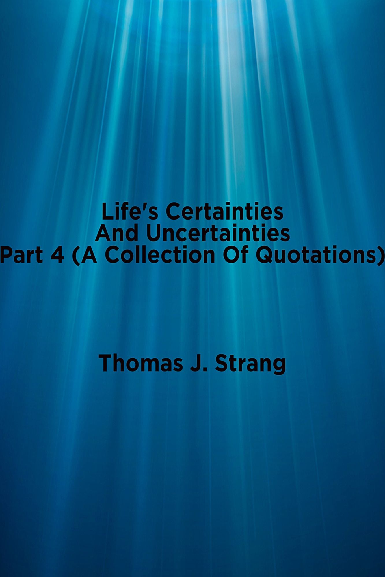 Life's Certainties and Uncertainties Part 4: A Collection of Quotations