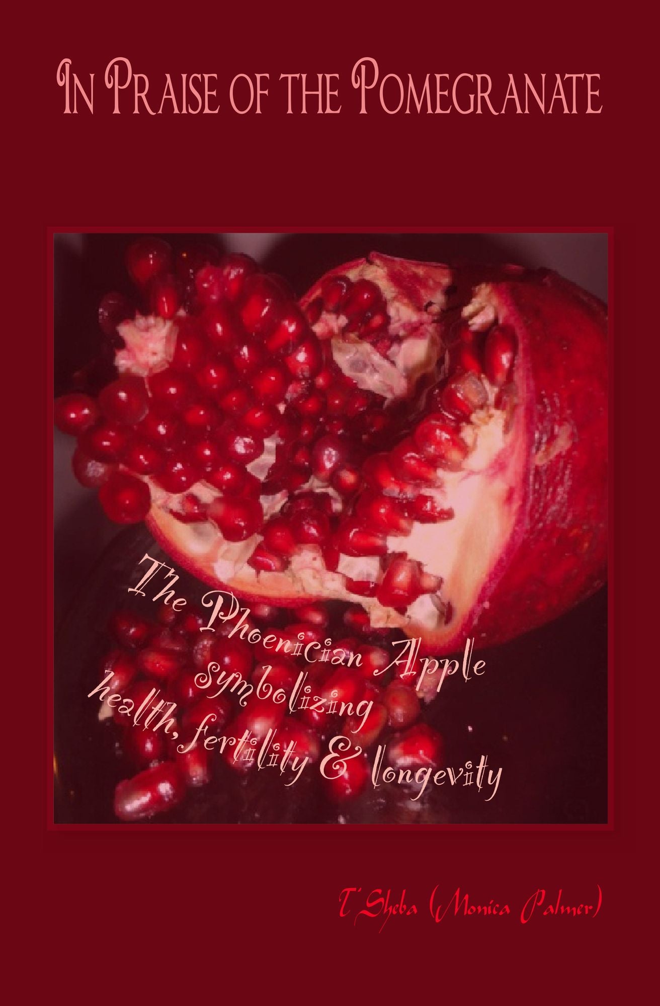 In Praise of the Pomegranate: The Phoenician apple symbolizing health, fertility & longevity
