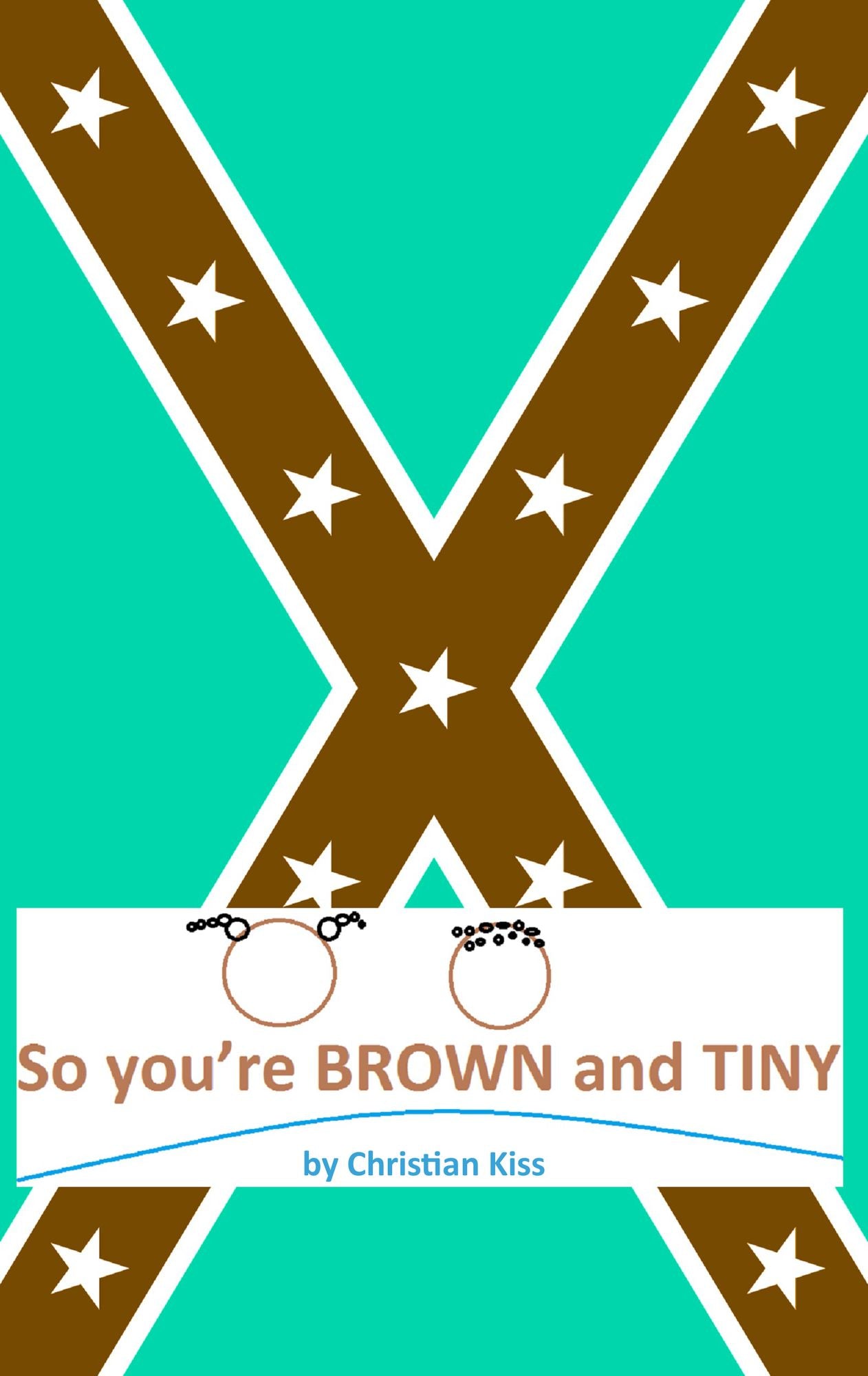 So you're BROWN and TINY