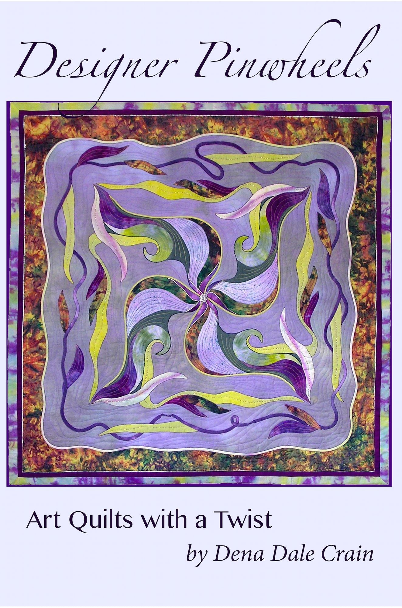 Designer Pinwheels, Art Quilts with a Twist