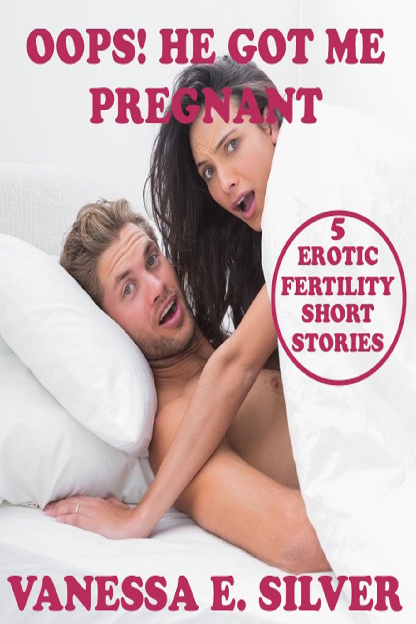 Oops! He Got Me Pregnant: 5 Erotic Fertility Short Stories