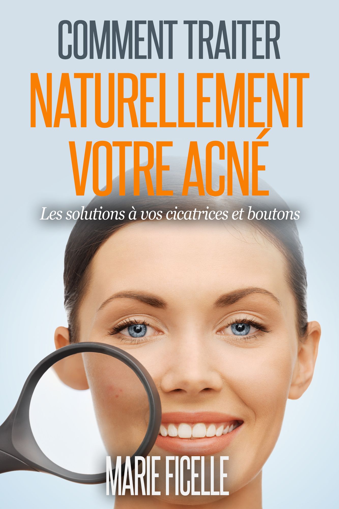Comment traiter naturellement votre acné [Les solutions à vos cicatrices et boutons]