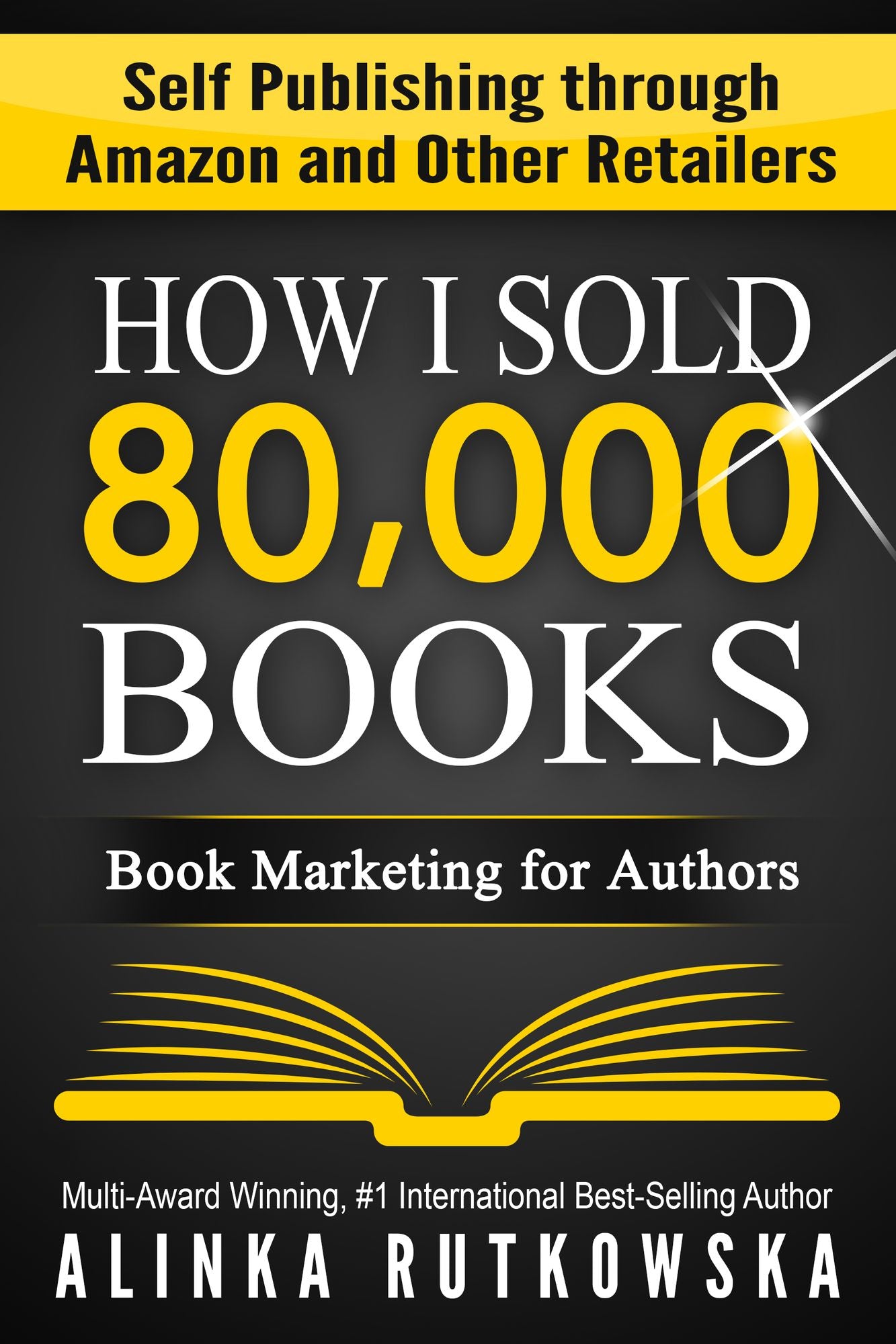 How I Sold 80,000 Books: Book Marketing for Authors (Self Publishing through Amazon and Other Retailers)