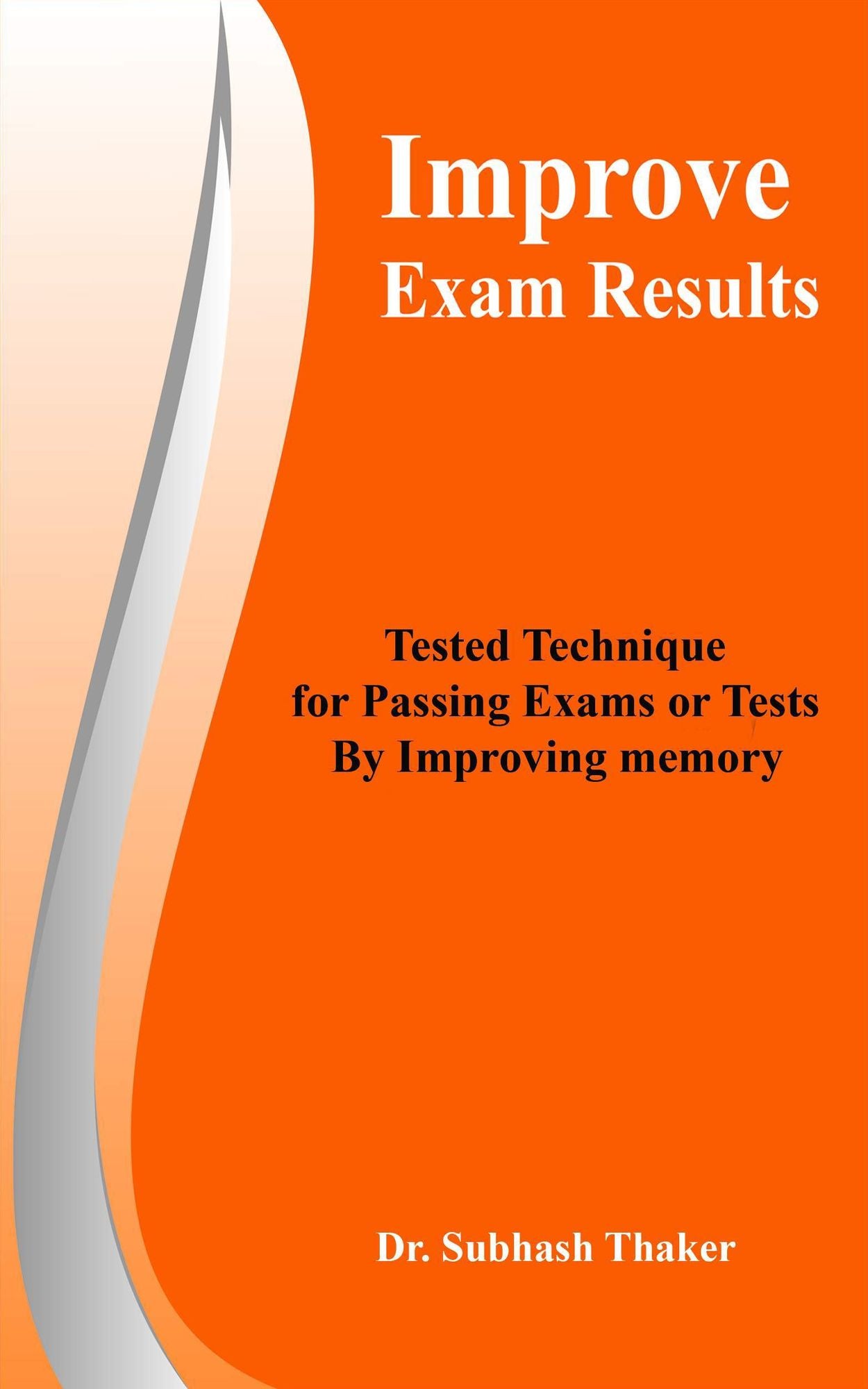 Improve Exam Results Tested Technique for Passing Exams or Tests By Improving Memory