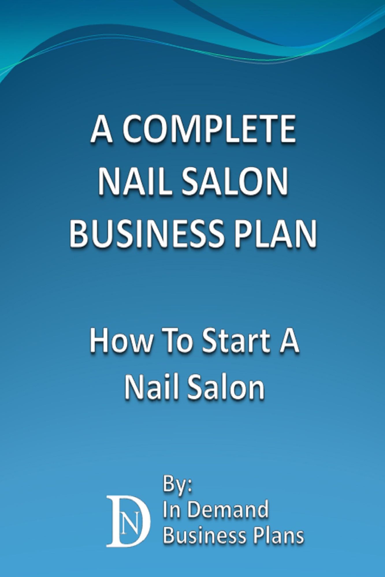 A Complete Nail Salon Business Plan: How To Start A Nail Salon
