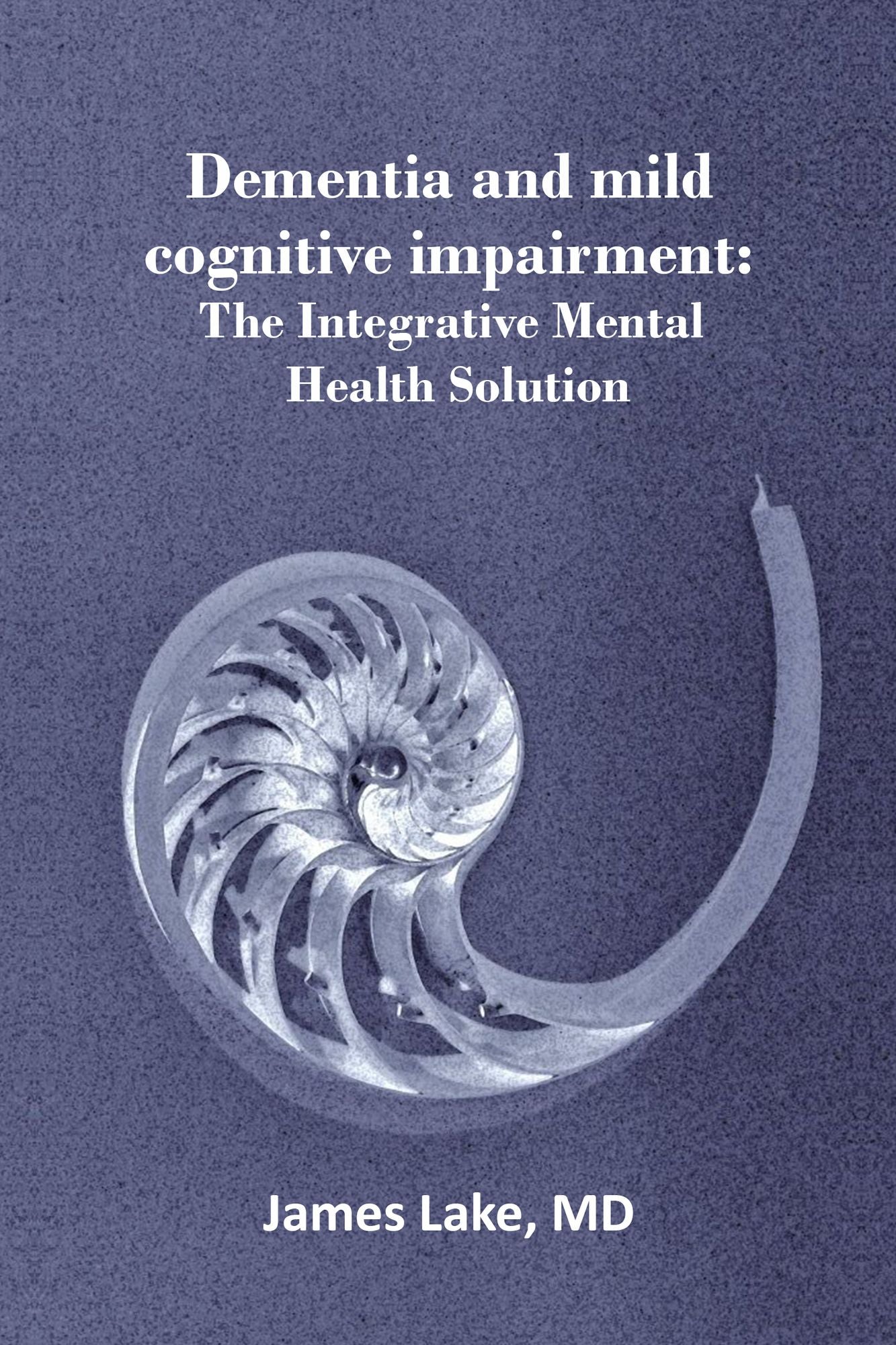 Alternative Treatments of Dementia and Mild Cognitive Impairment (MCI): Safe, Effective and Affordable Approaches and How to Use Them