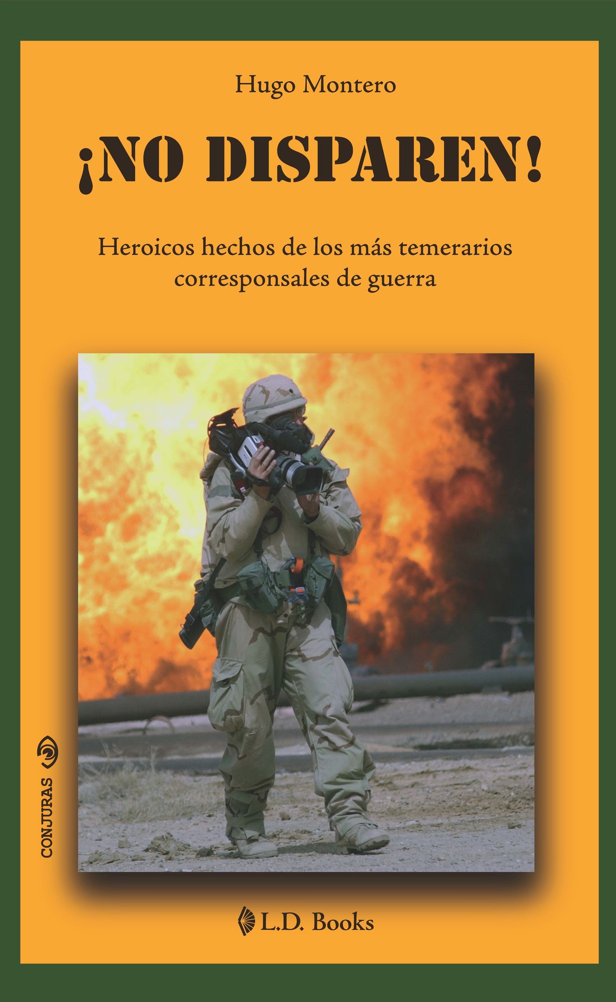 No disparen. Heroicos hechos de los mas temerarios corresponsales de guerra.