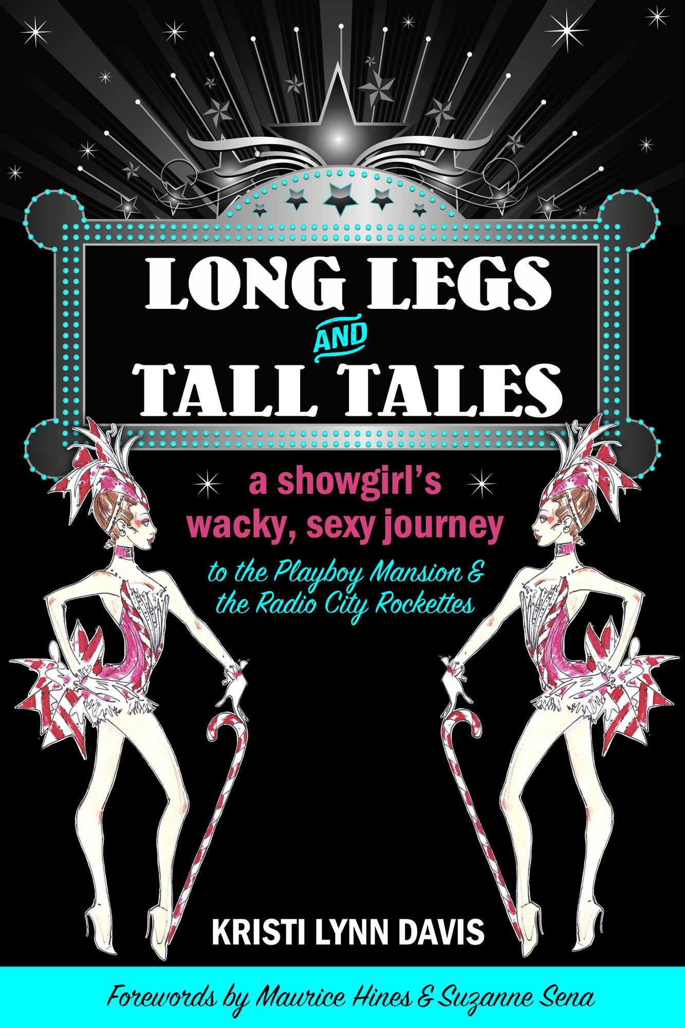 Long Legs and Tall Tales: A Showgirl's Wacky, Sexy Journey to the Playboy Mansion and the Radio City Rockettes