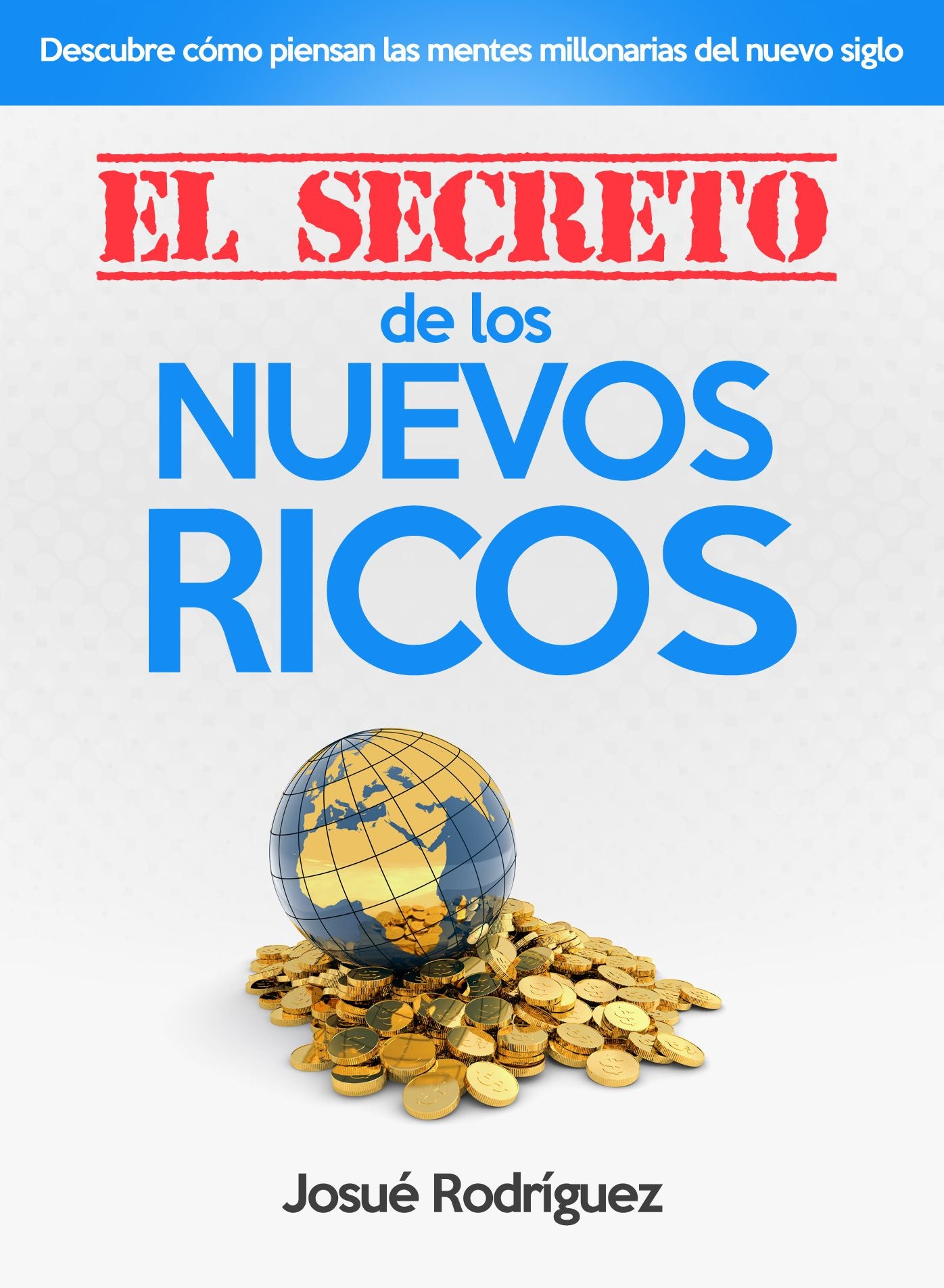 El Secreto de los Nuevos Ricos: Descubre cómo piensan las mentes millonarias del nuevo siglo