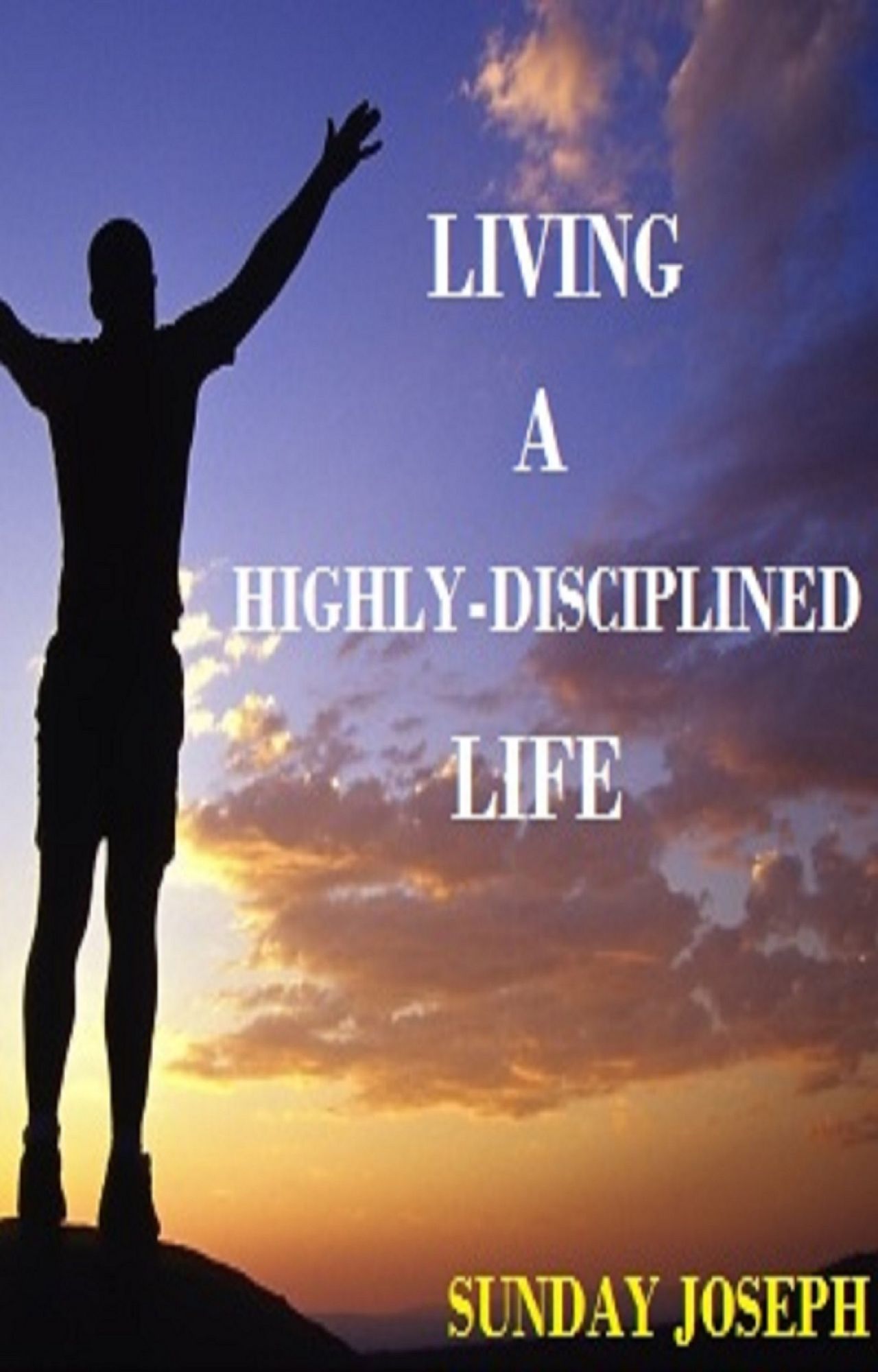 Living A Highly-Disciplined Life