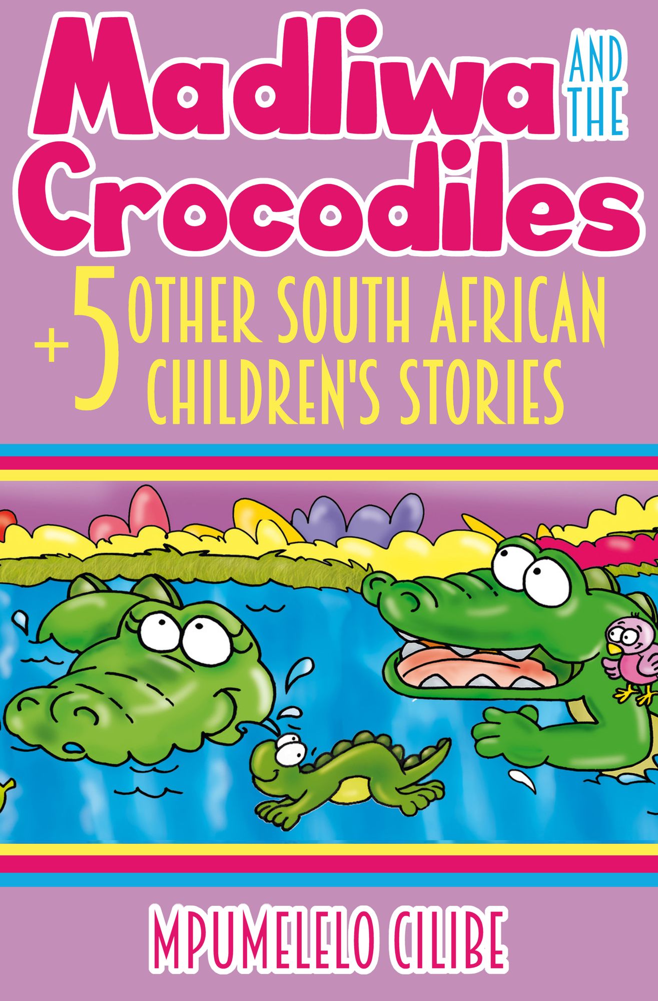 Madliwa And The Crocodiles + 5 Other South African Children's Stories
