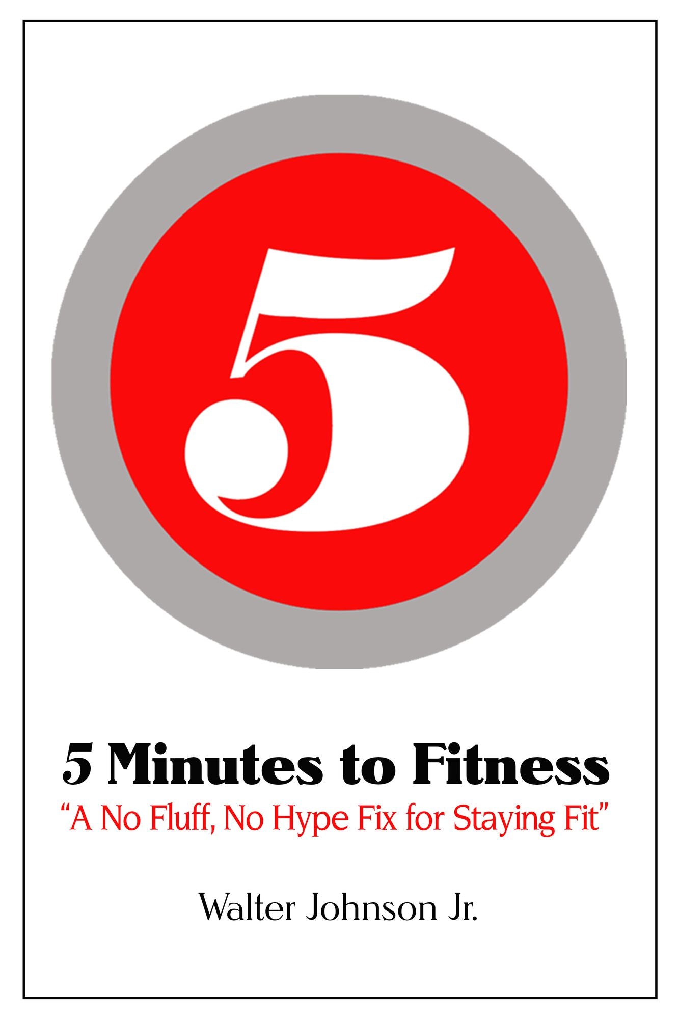 5 Minutes to Fitness "A No Hype, No Fluff Fix for Staying Fit"