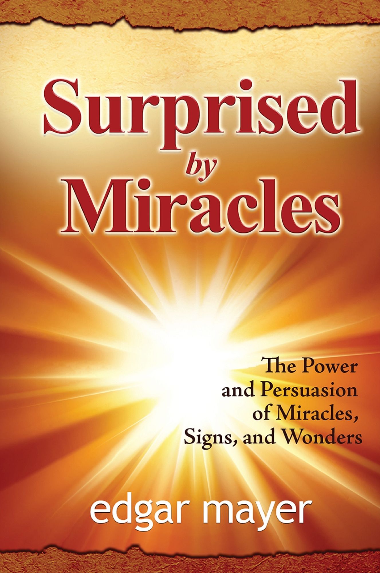 Surprised by Miracles: The Power and Persuasion of Miracles, Signs, and Wonders
