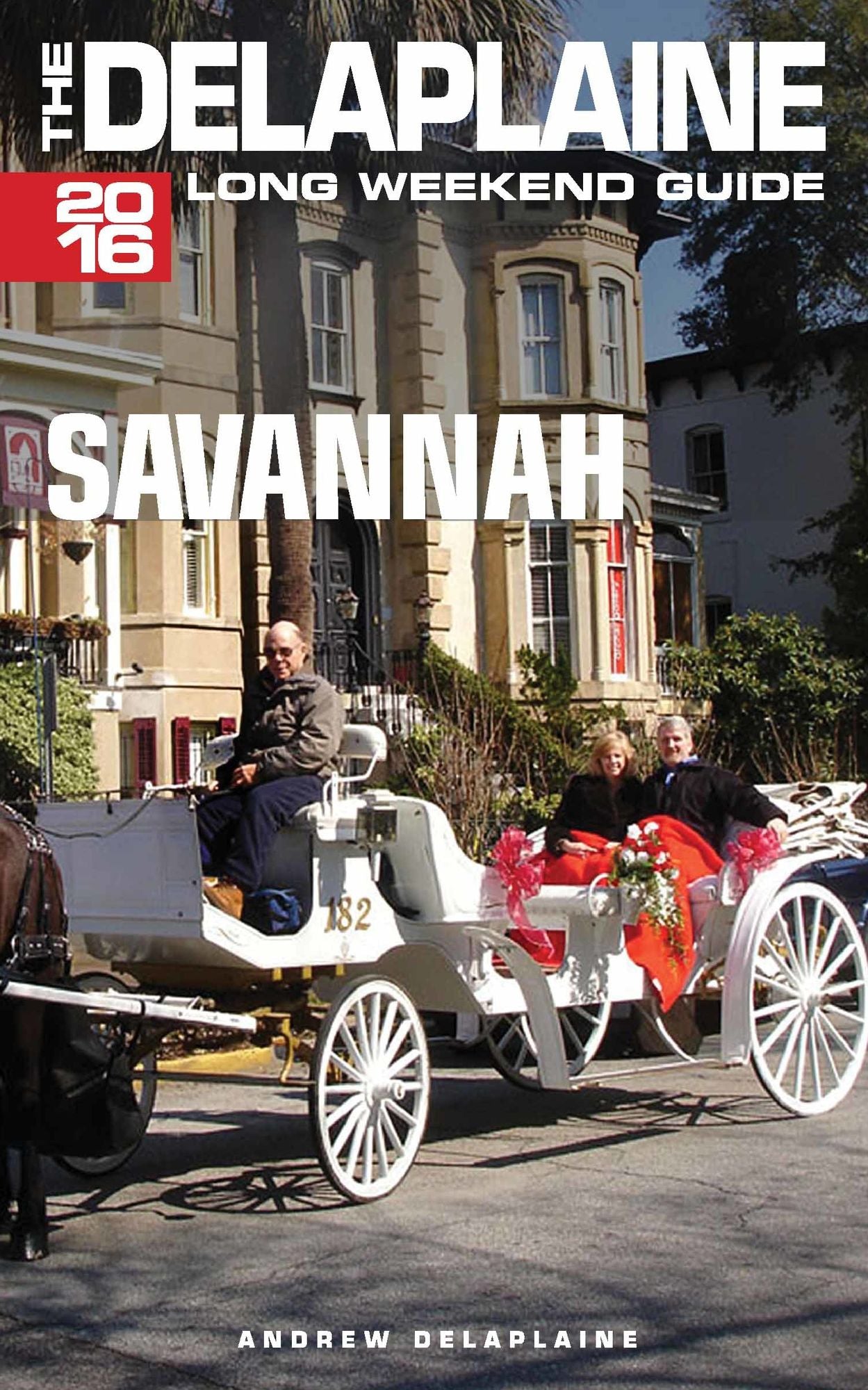 Savannah: The Delaplaine 2016 Long Weekend Guide
