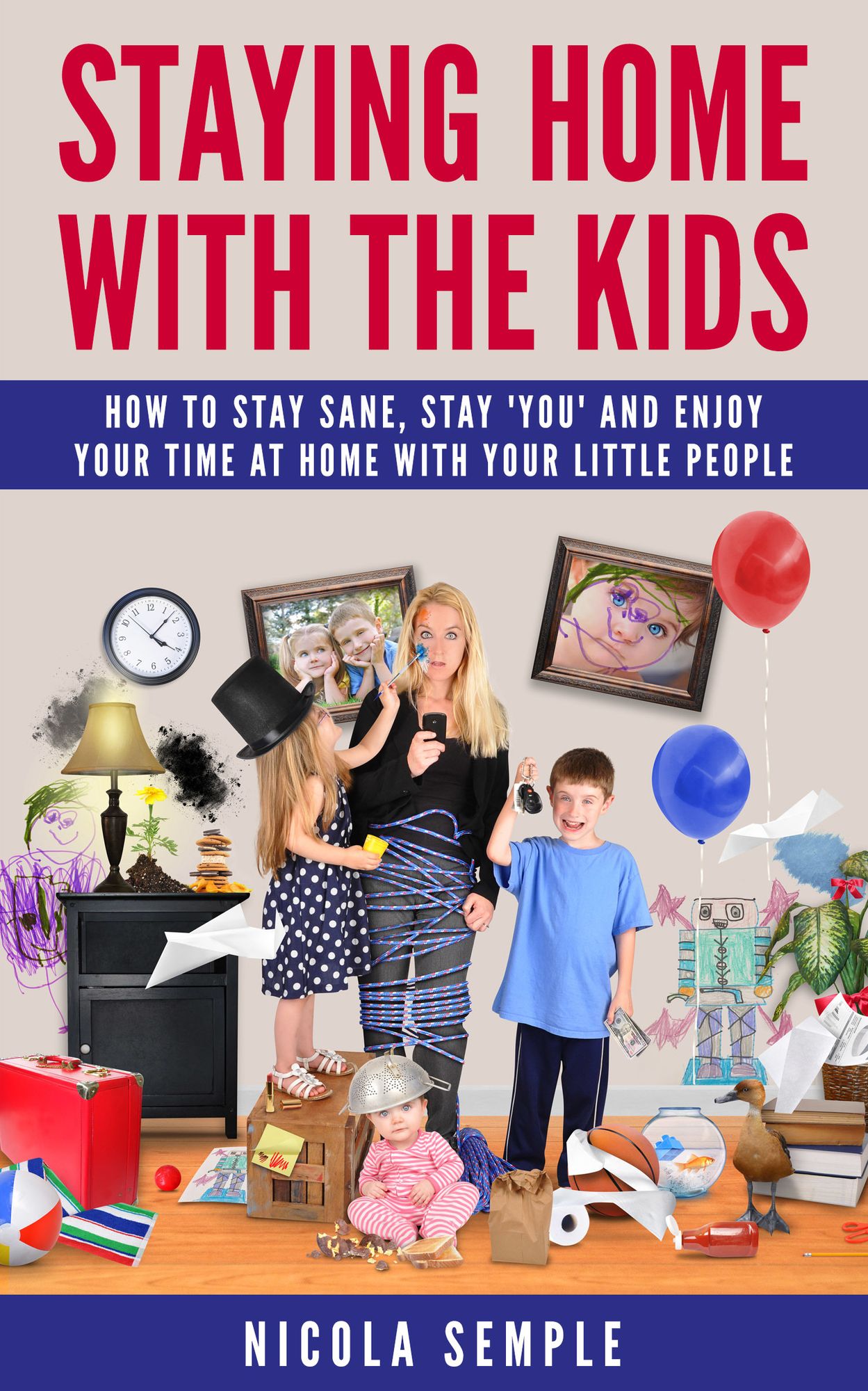 Staying Home With the Kids: How to Stay Sane, Stay 'You' and Enjoy Your Time at Home With Your Little People