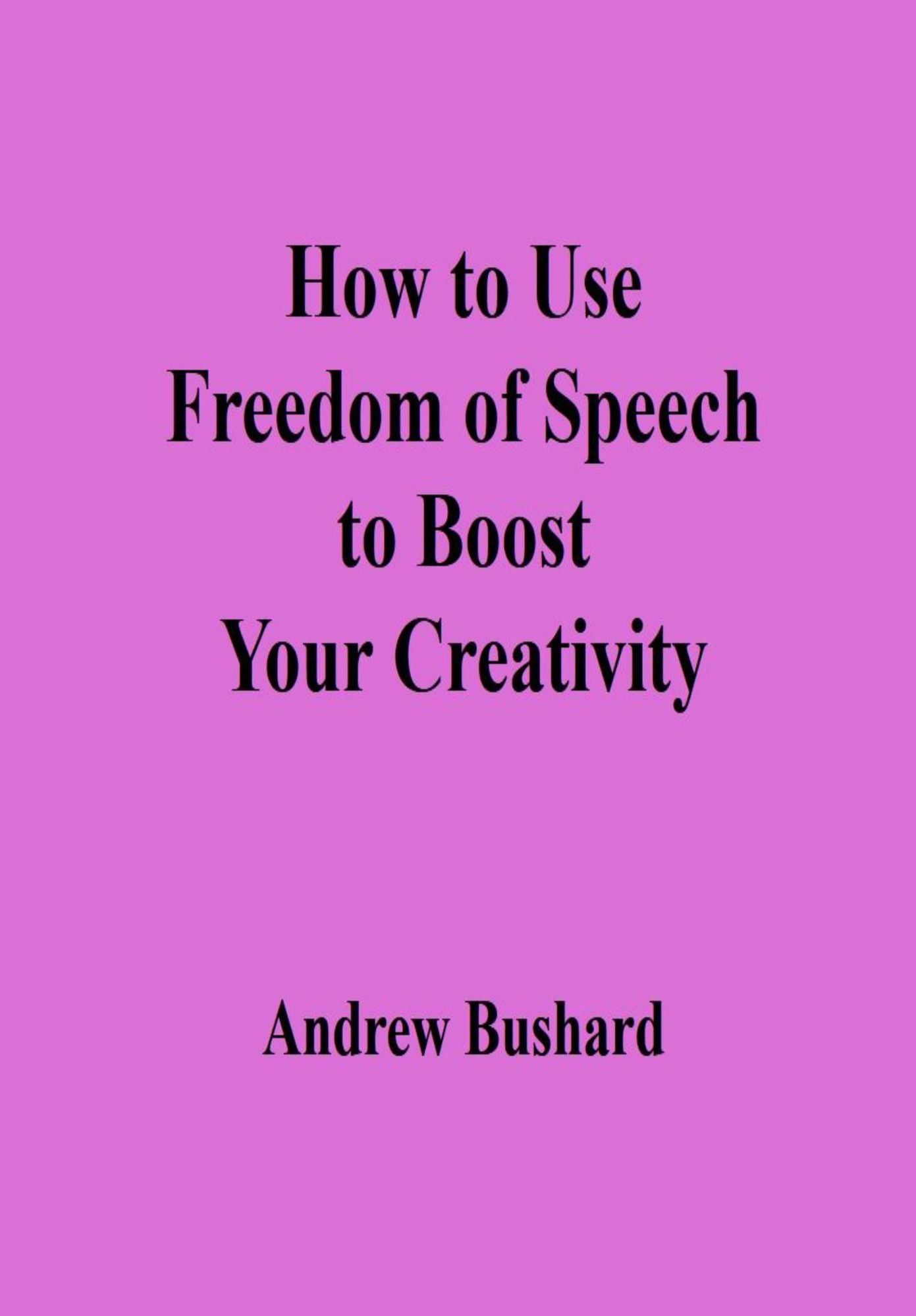 How to Use Freedom of Speech to Boost Your Creativity