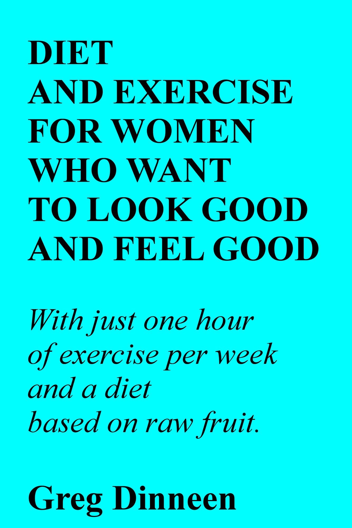 Diet And Exercise For Women Who Want To Look Good And Feel Good