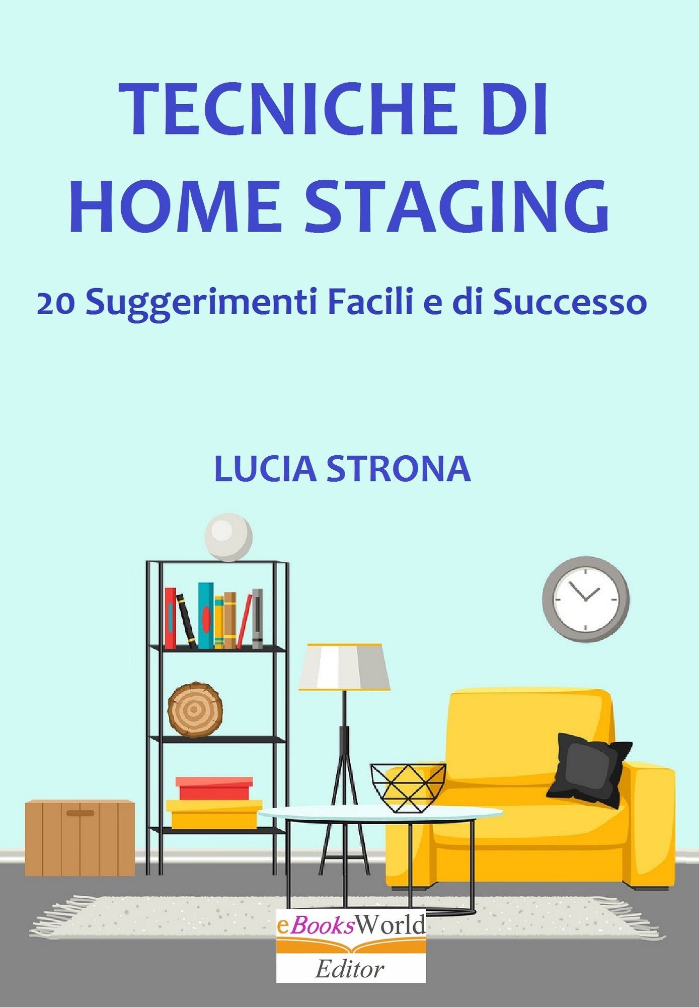Rinnovare e Vendere Subito la Propria Casa. 20 Suggerimenti facili e di successo