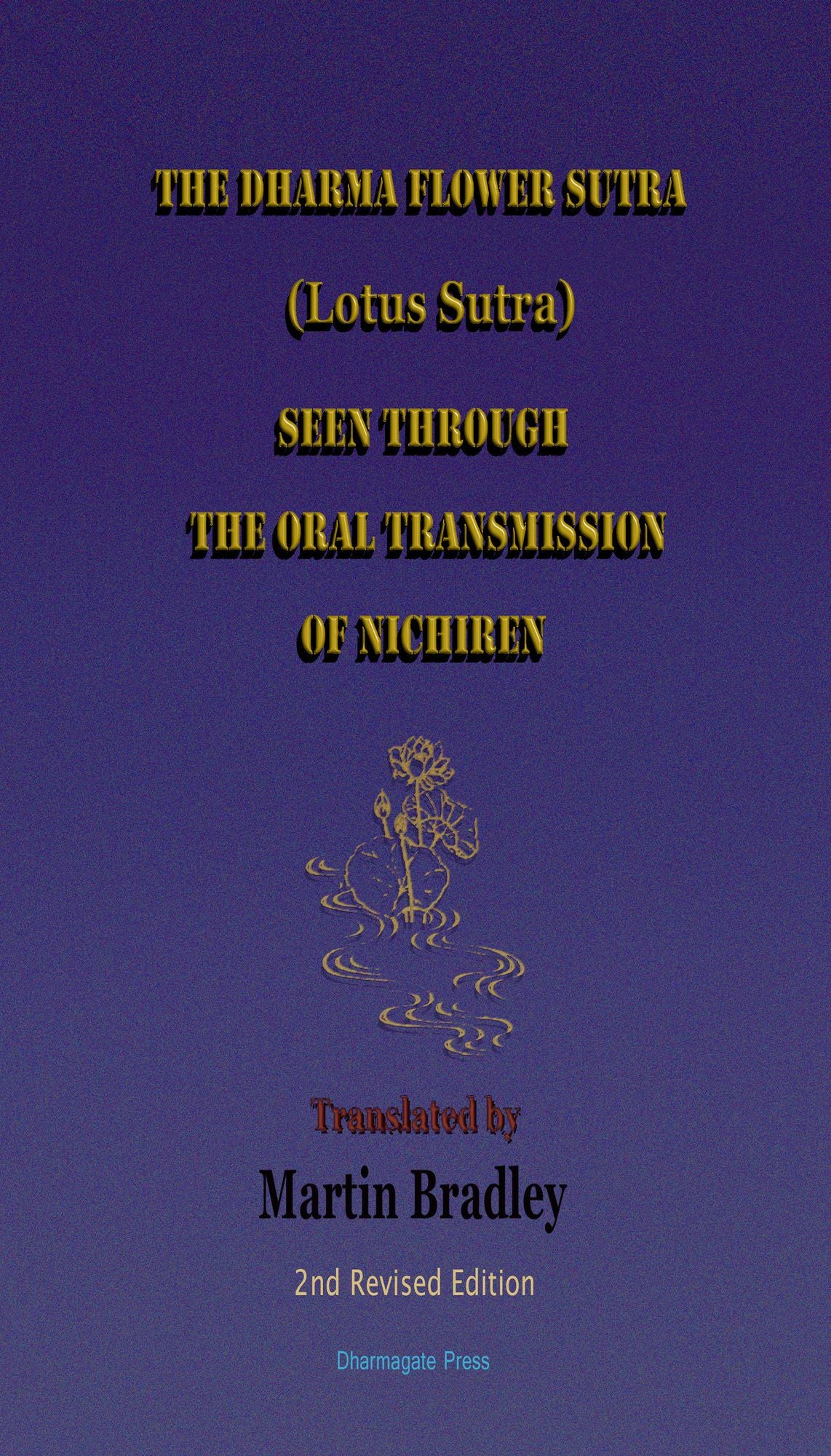 The Dharma Flower Sutra (Lotus Sutra) Seen through the Oral Transmission of Nichiren: Translated by Martin Bradley