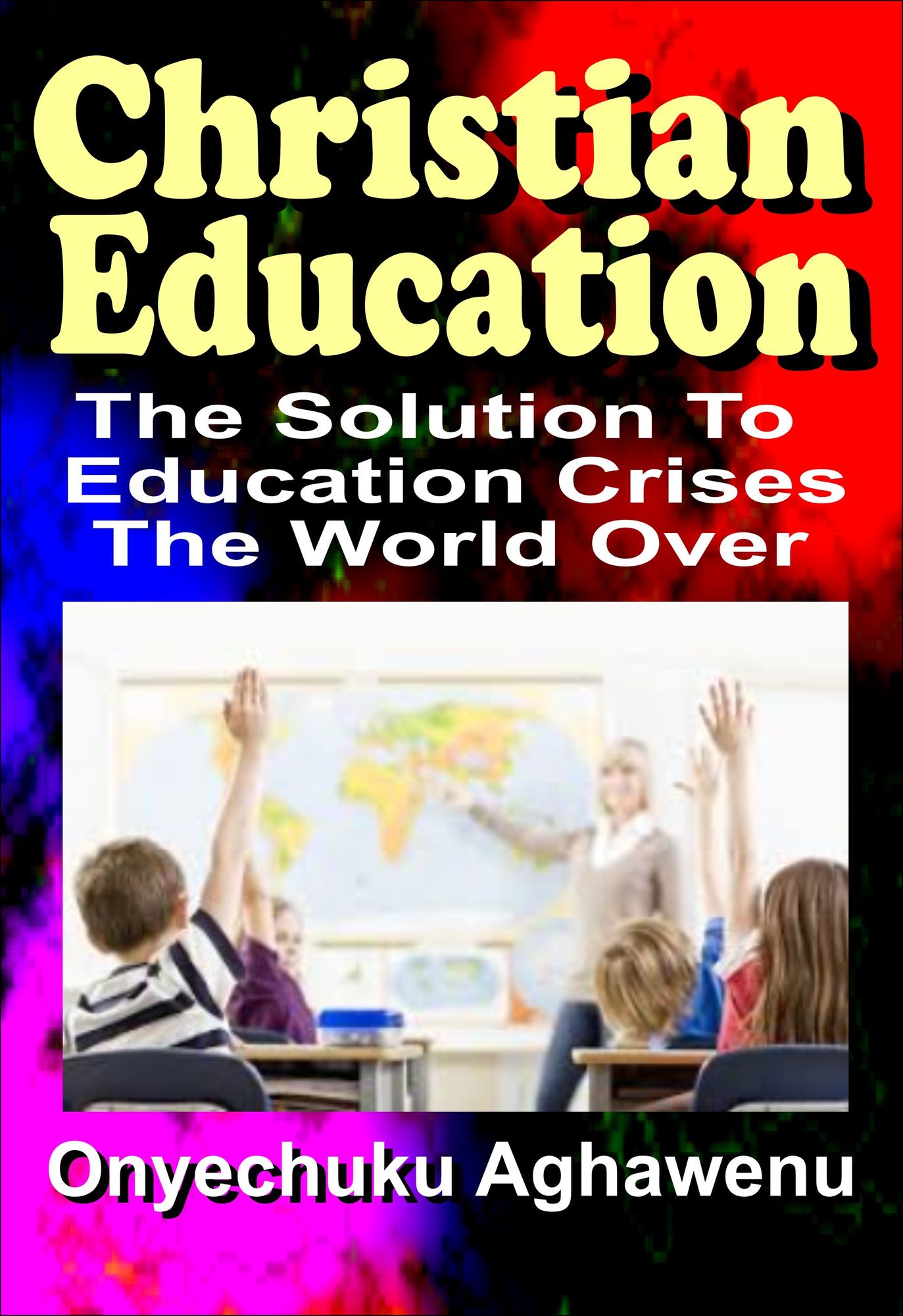 Christian Education The Solution To Education Crises The World Over