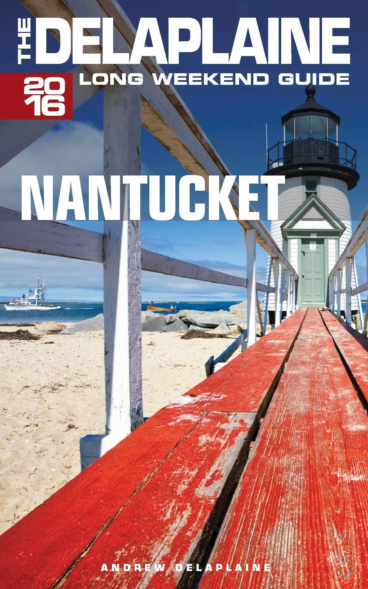 Nantucket: The Delaplaine 2016 Long Weekend Guide