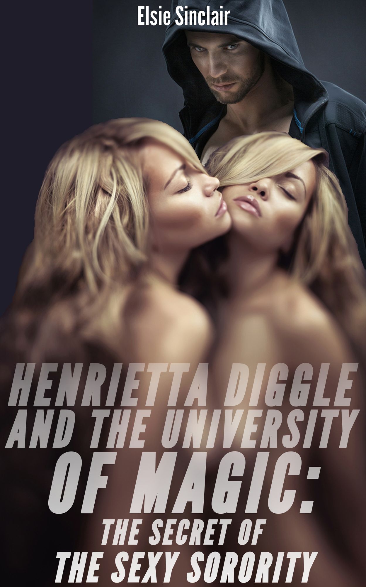 Henrietta Diggle and the University of Magic: The Secret of the Sexy Sorority