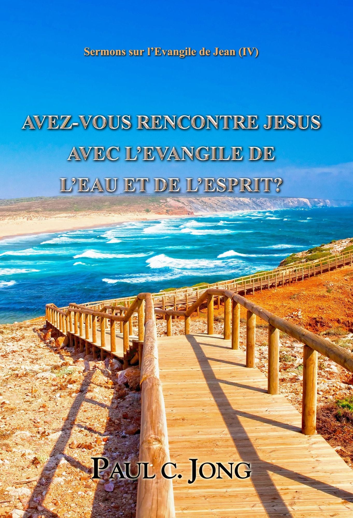 Sermons sur l'Evangile de Jean (IV) - AVEZ-VOUS RENCONTRE JESUS AVEC L'EVANGILE DE L'EAU ET DE L'ESPRIT?