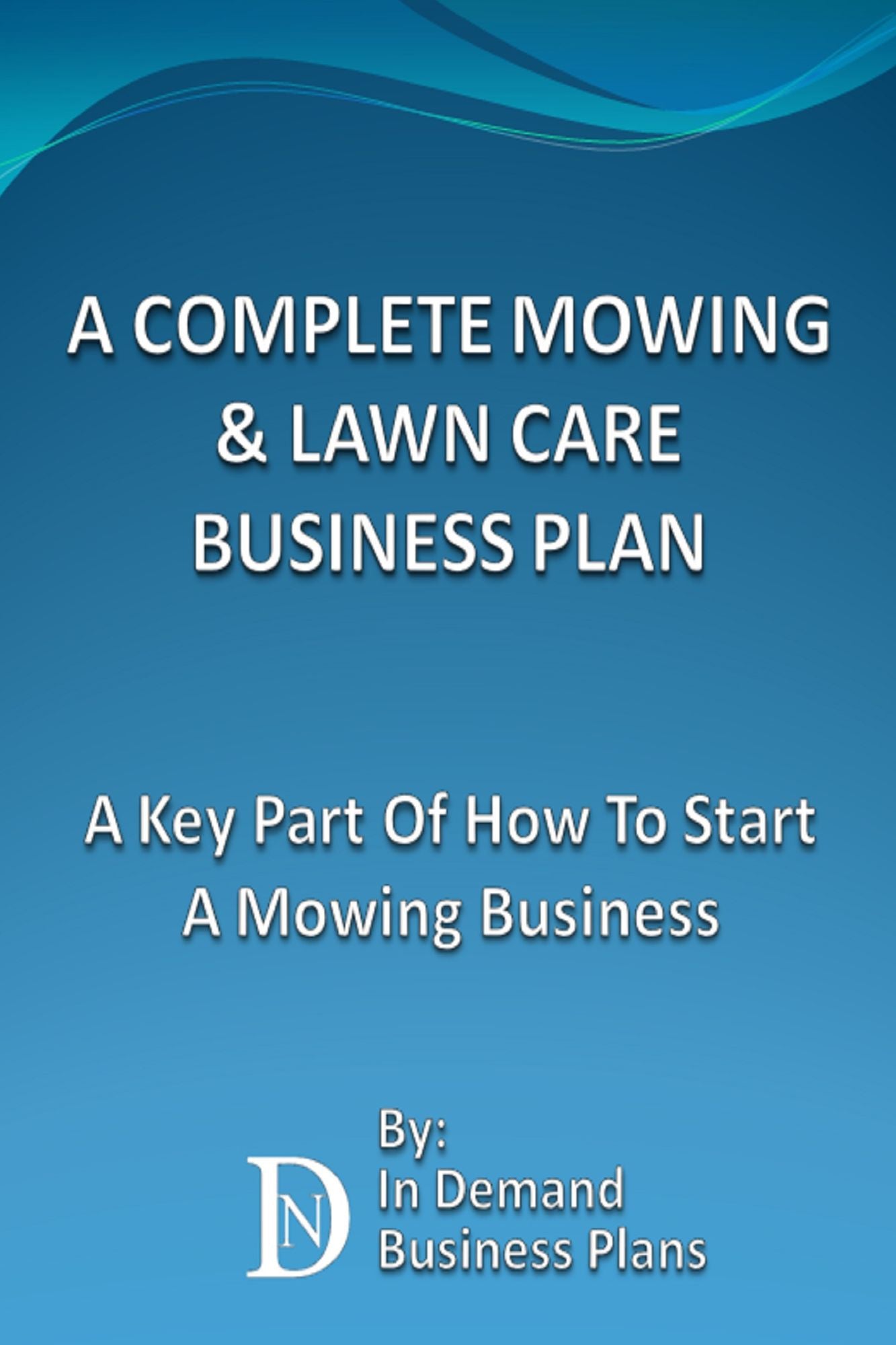 A Complete Mowing & Lawn Care Business Plan: A Key Part Of How To Start A Mowing Business
