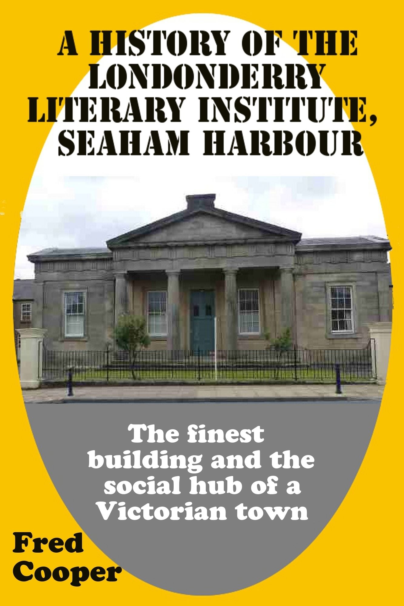 A History of the Londonderry Literary Institute, Seaham Harbour