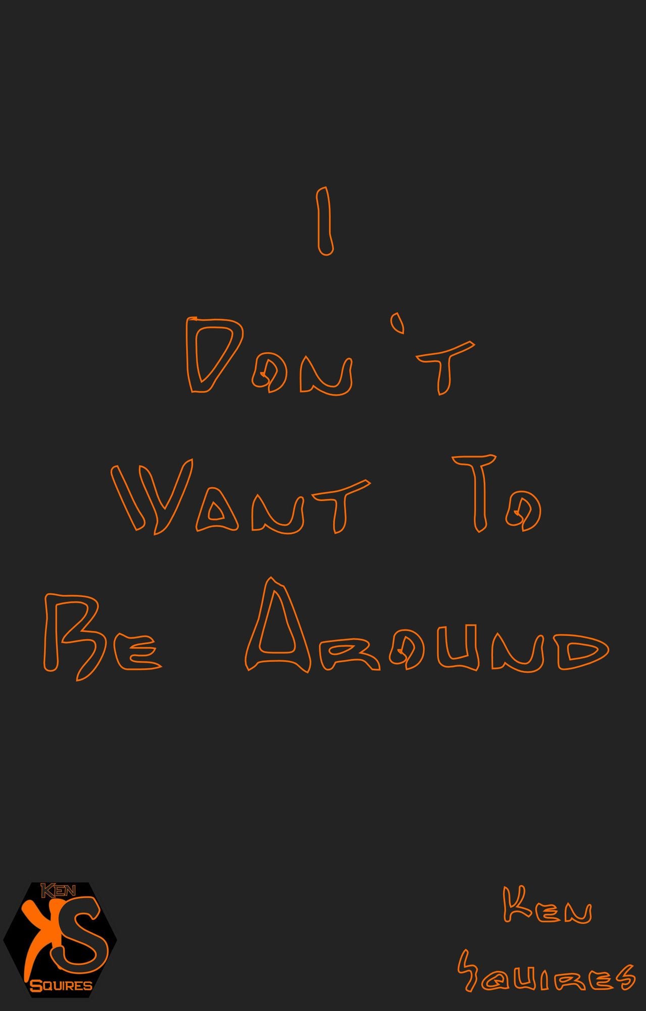 I Don't Want To Be Around