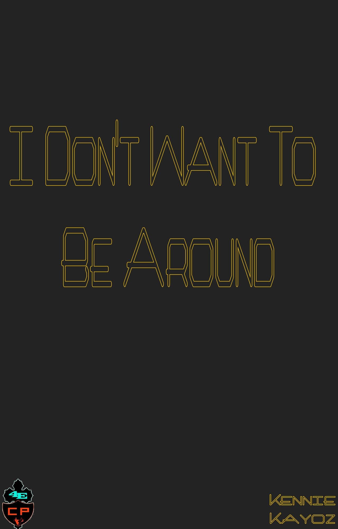 I Don't Want To Be Around