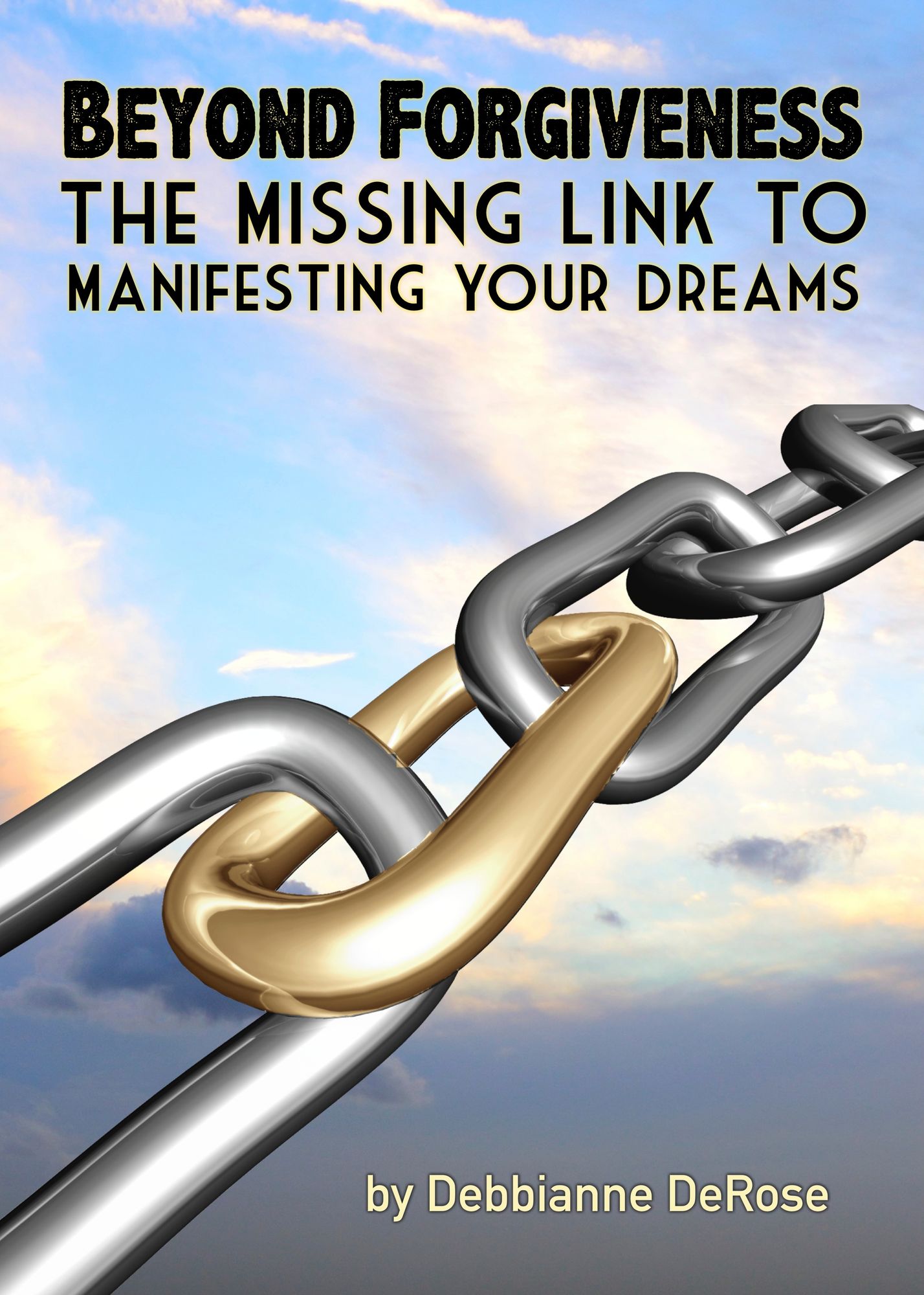 Beyond Forgiveness: the Missing Link to Manifesting Your Dreams