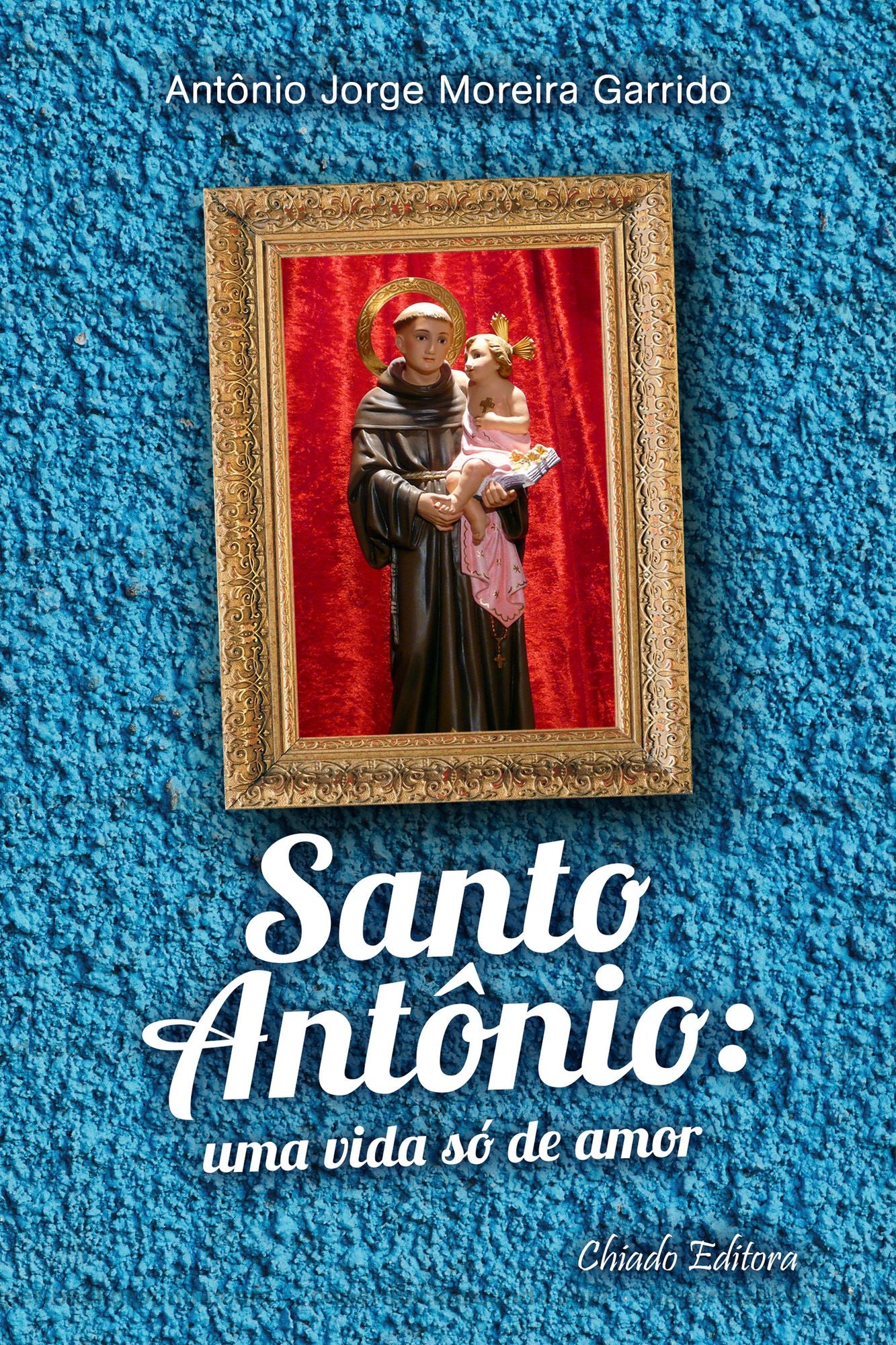 Santo Antônio: Uma Vida Só de Amor
