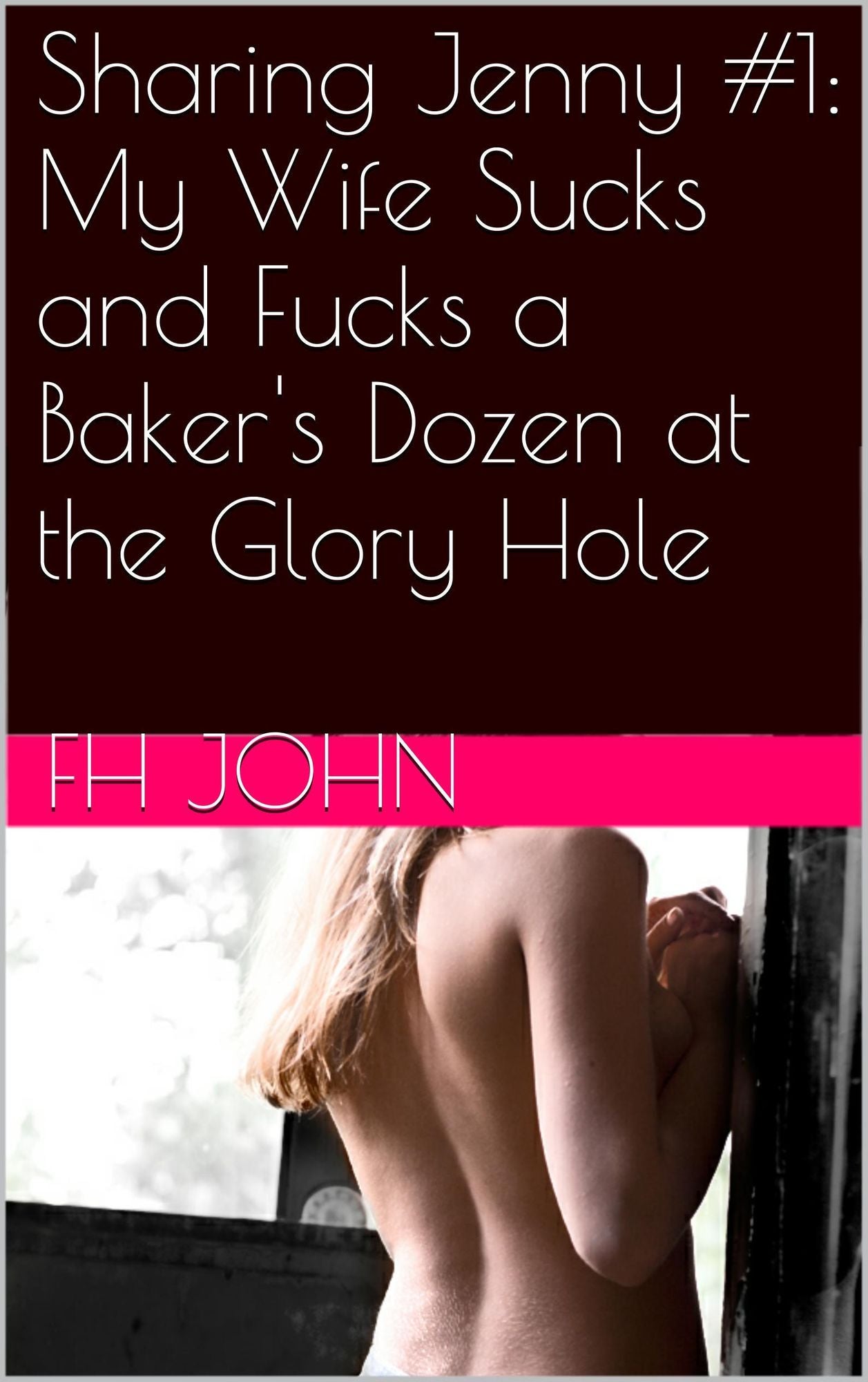 Sharing Jenny #1: My Wife Sucks and Fucks a Baker's Dozen at the Glory Hole