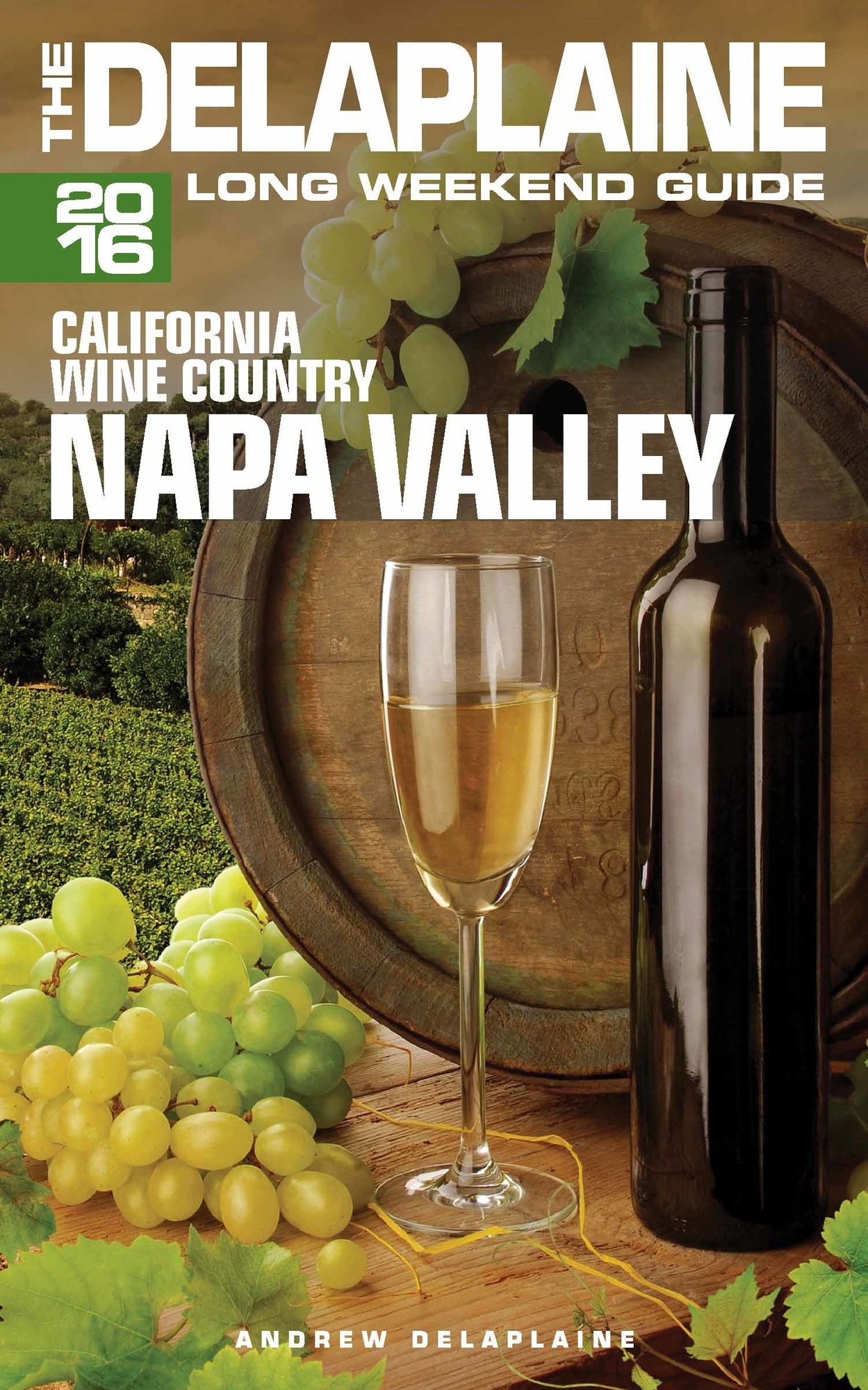 Napa Valley: The Delaplaine 2016 Long Weekend Guide