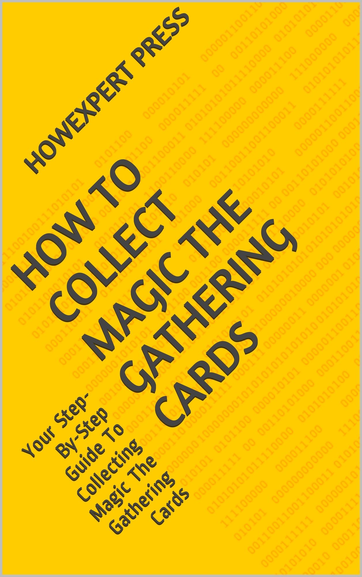 How To Collect Magic The Gathering Cards: Your Step-By-Step Guide To Collecting Magic The Gathering Cards